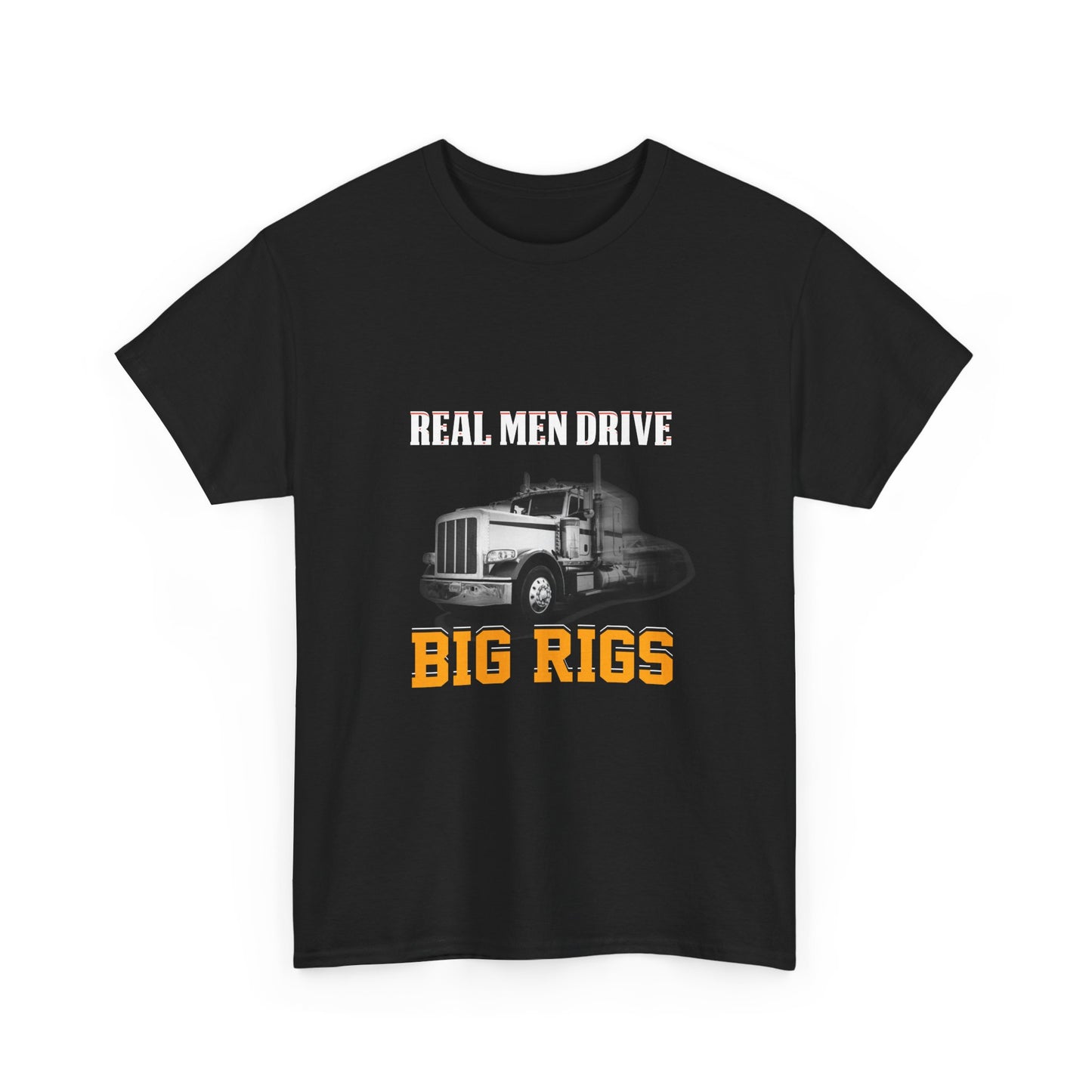 Big Rigs T-Shirt — "Real Men Drive Big Rigs" Trucker Tee