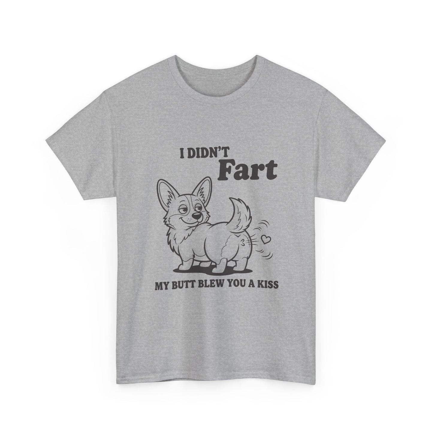 Funny Corgi T-Shirt — "I Didn't Fart, My Butt Blew You a Kiss"