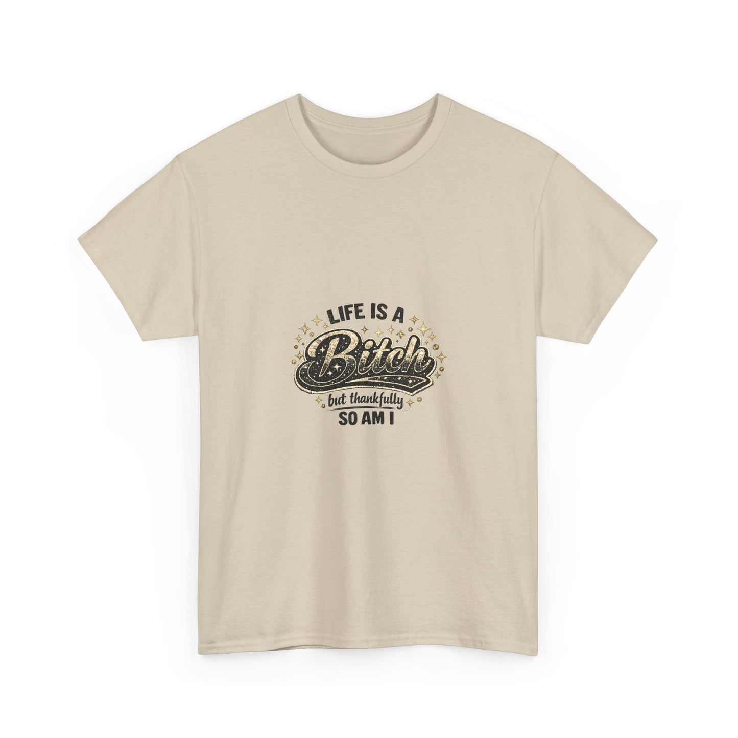 Graphic Tee — "Life Is a Bitch But Thankfully So Am I" Retro Statement T-Shirt