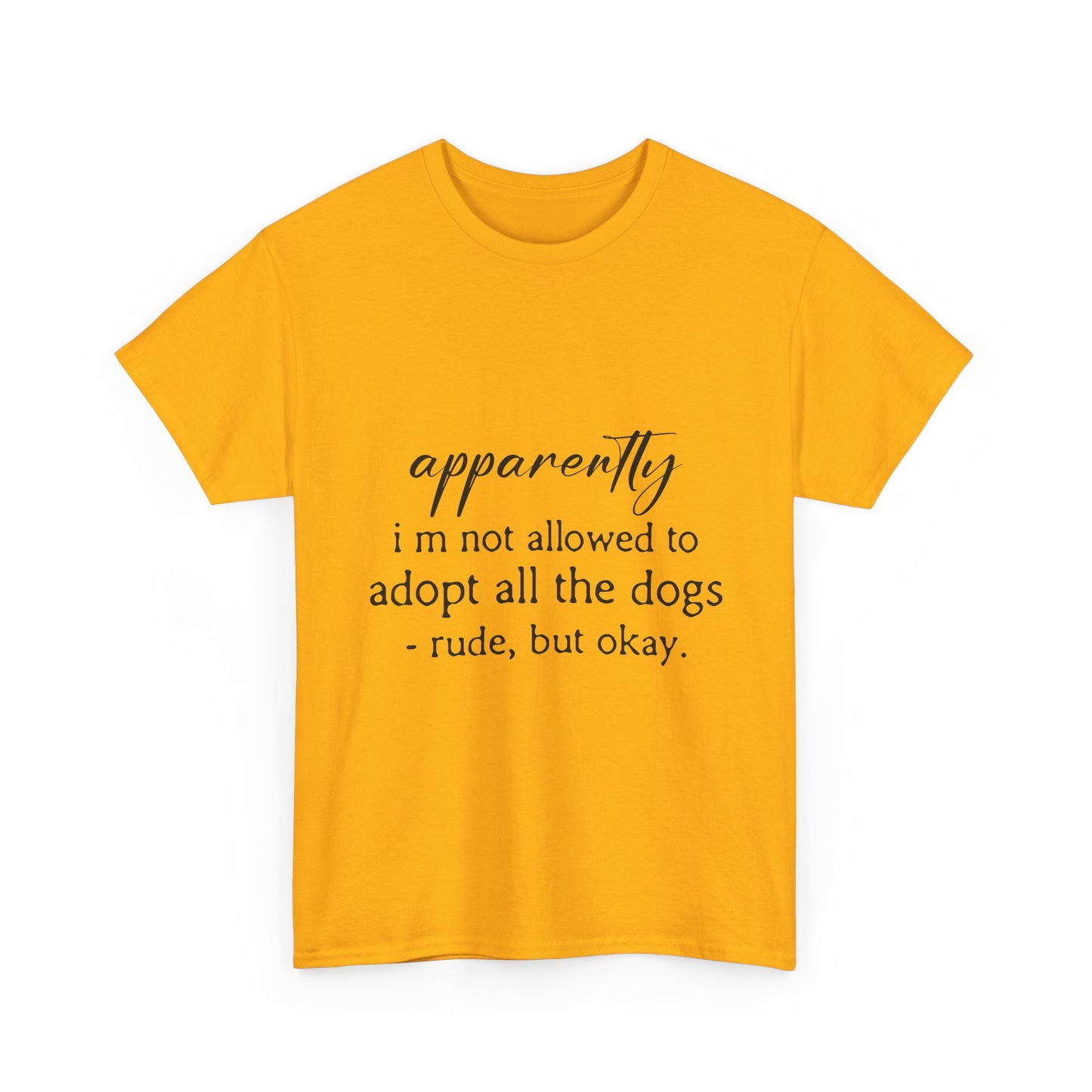 Dog Lover T‑Shirt – "apparently i’m not allowed to adopt all the dogs" Funny Rescue Tee