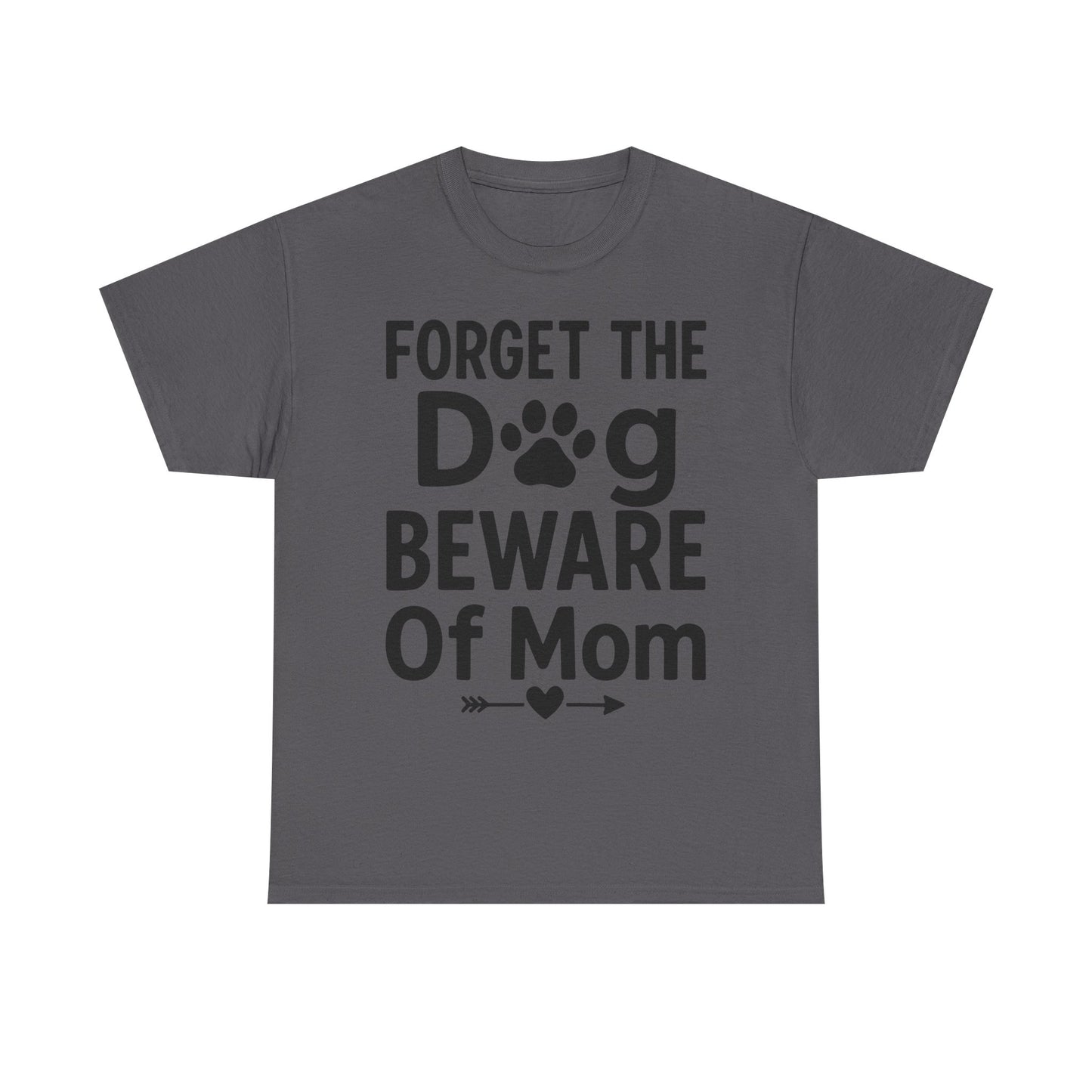 Forget the Dog Beware of Mom T-Shirt – Funny Pet Mom Tee for Dog Lovers