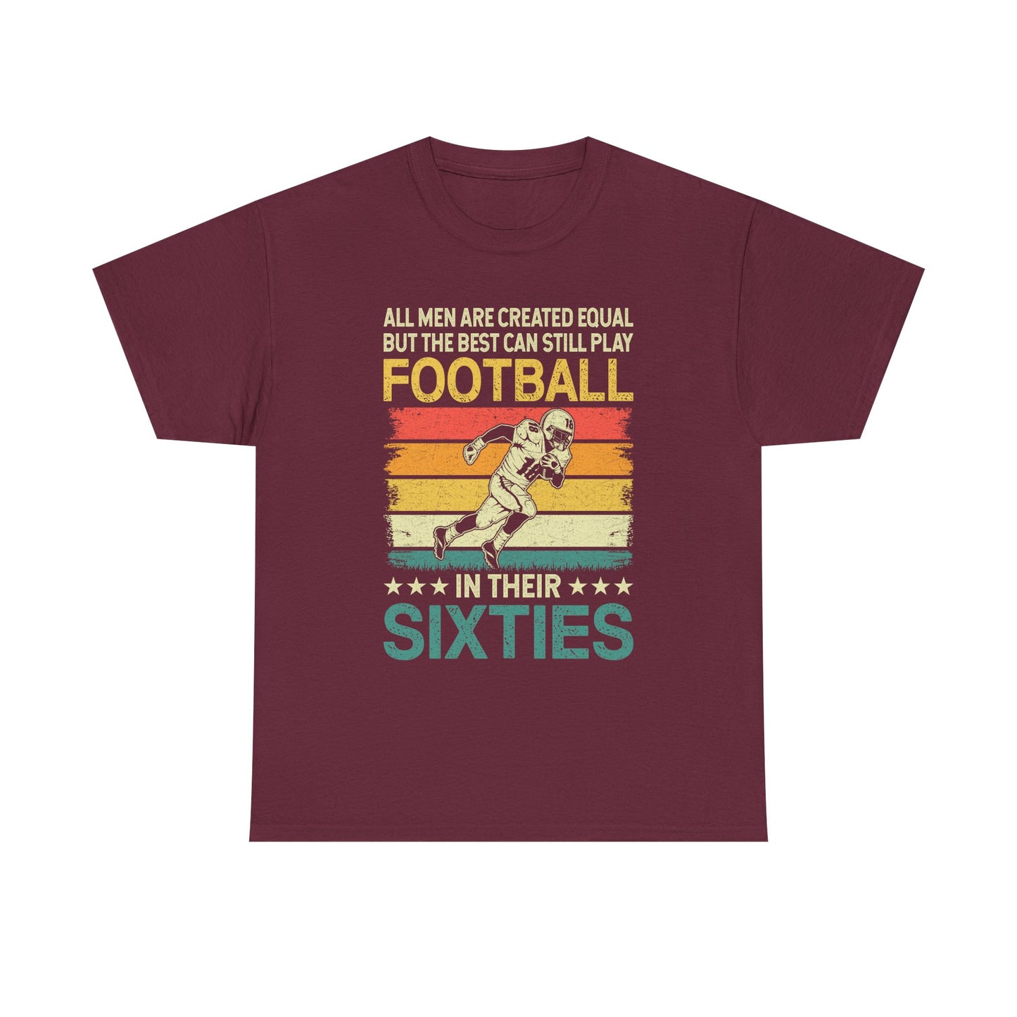 Football Player 60s Retro T-Shirt – "All Men Are Created Equal But The Best Can Still Play Football In Their Sixties"