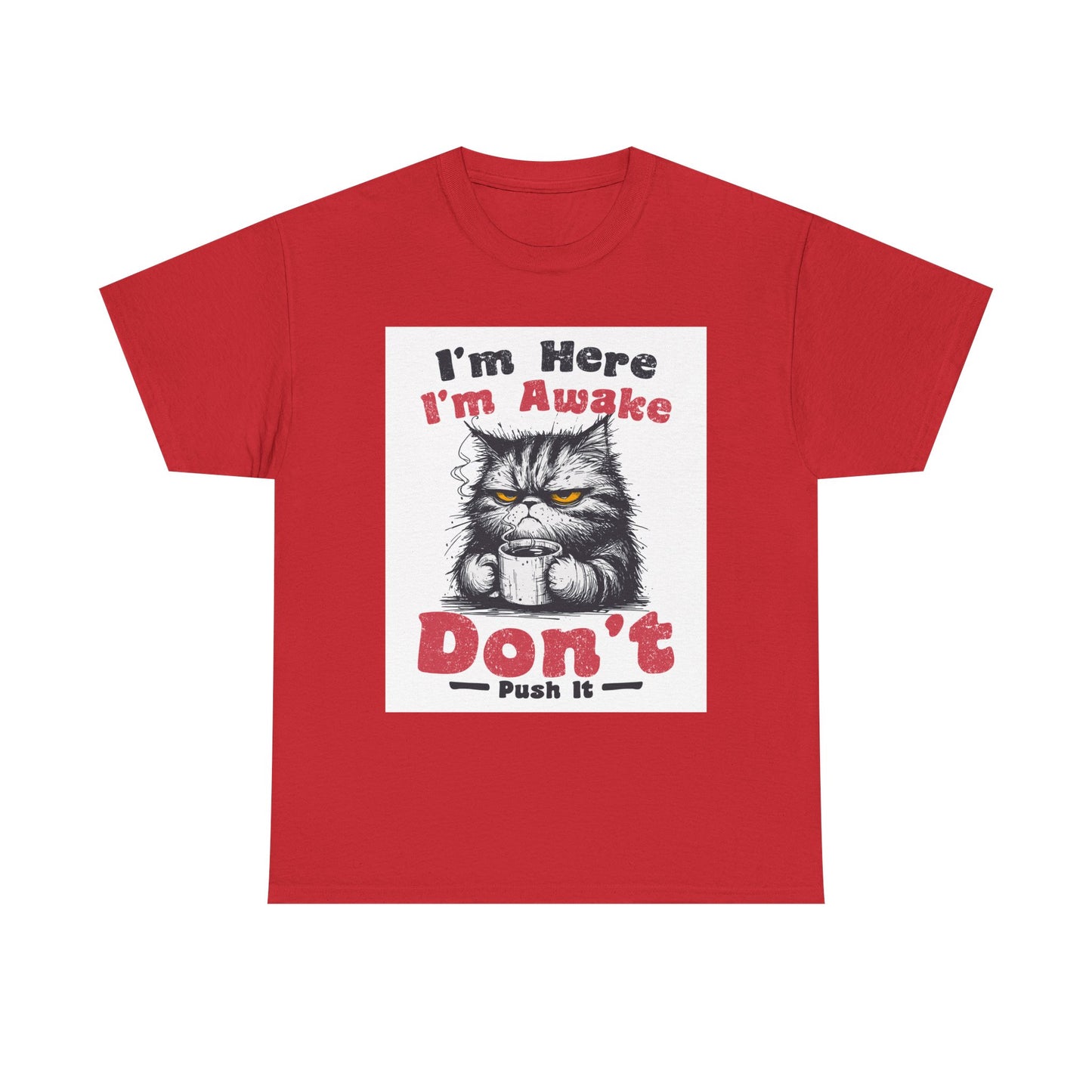 Funny Cat T-Shirt "I'm Here I'm Awake Don’t Push It" - Grumpy Cat Graphic Tee