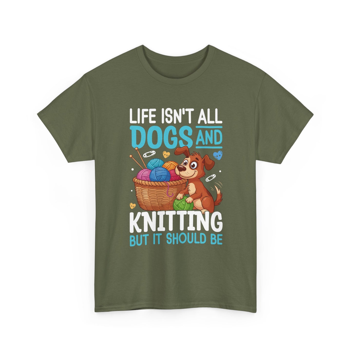 Life Isn't All Dogs and Knitting Tee