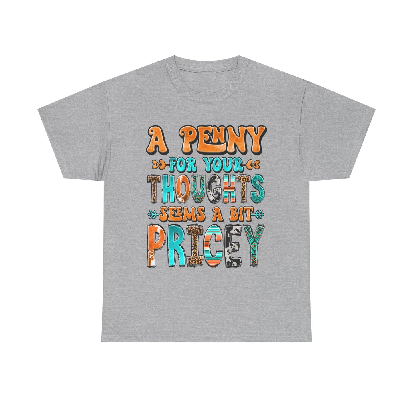 T-Shirt — "A Penny For Your Thoughts Seems A Bit Pricey" Graphic Tee