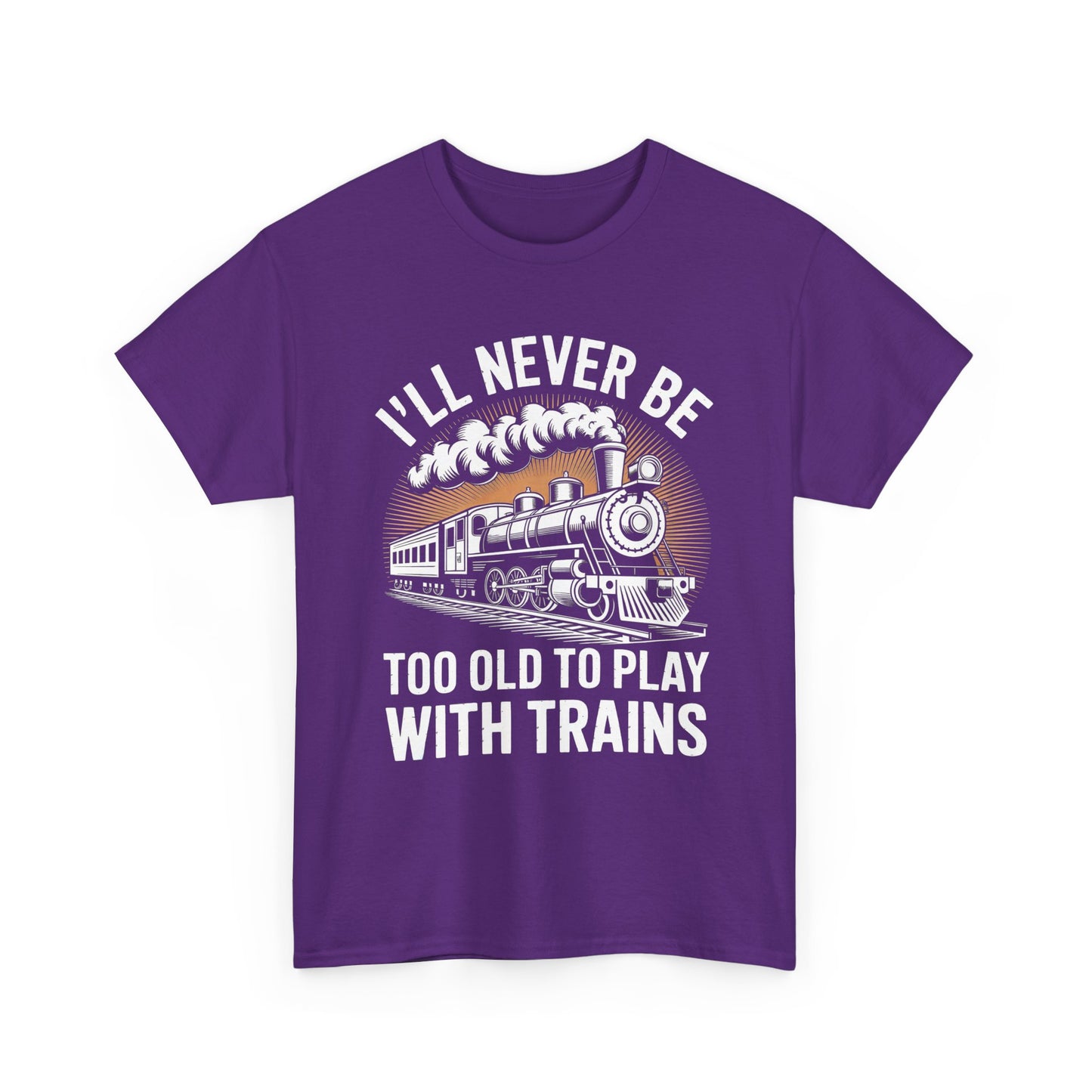 Train Lover T‑Shirt – "I'll Never Be Too Old to Play With Trains" Graphic Tee