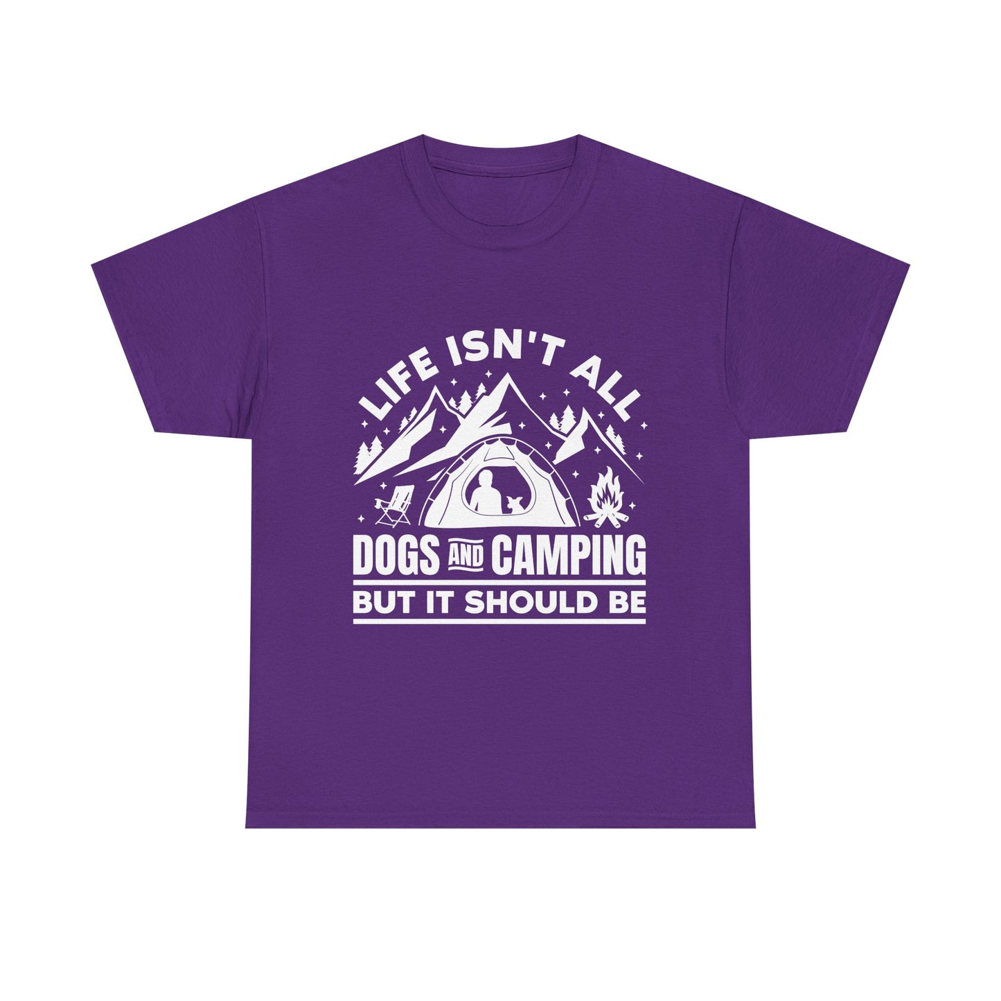 Camping Dog T-Shirt — "Life Isn’t All Dogs and Camping But It Should Be" Outdoor Tee