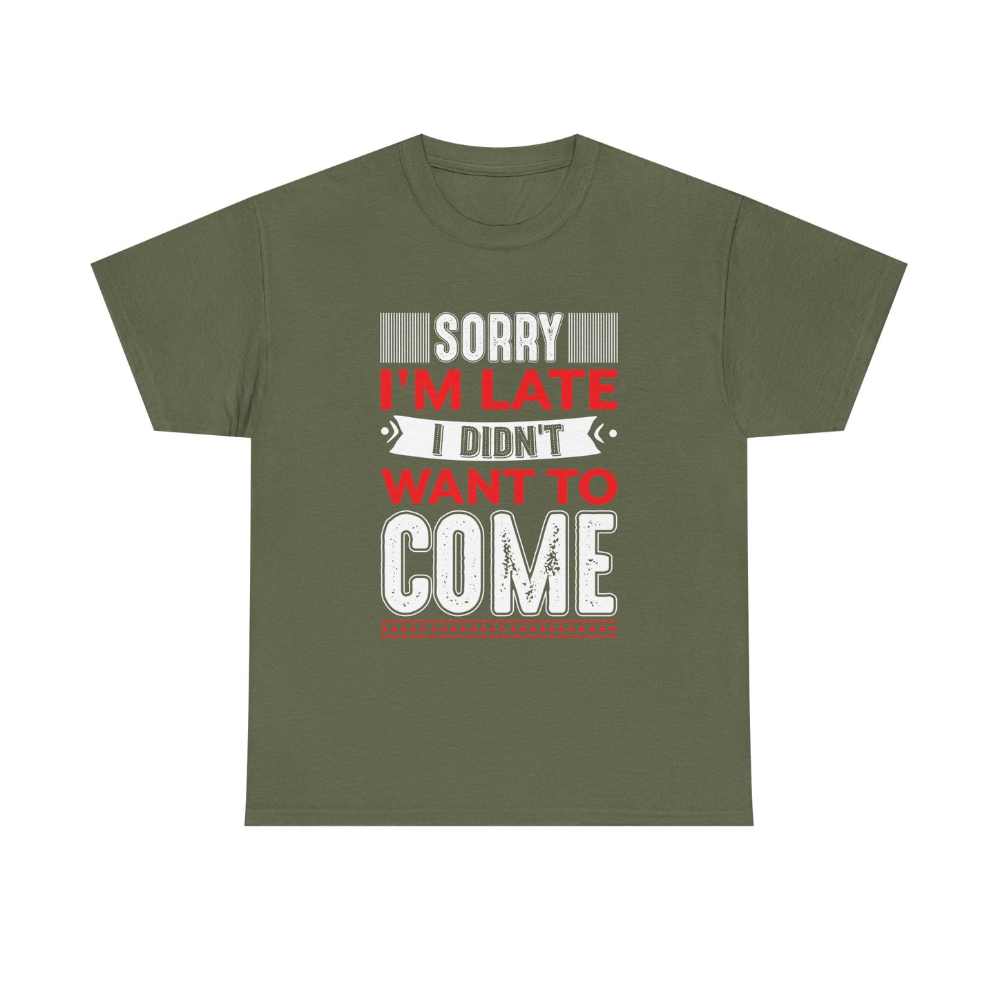 Sorry I’m Late I Didn’t Want to Come T-Shirt