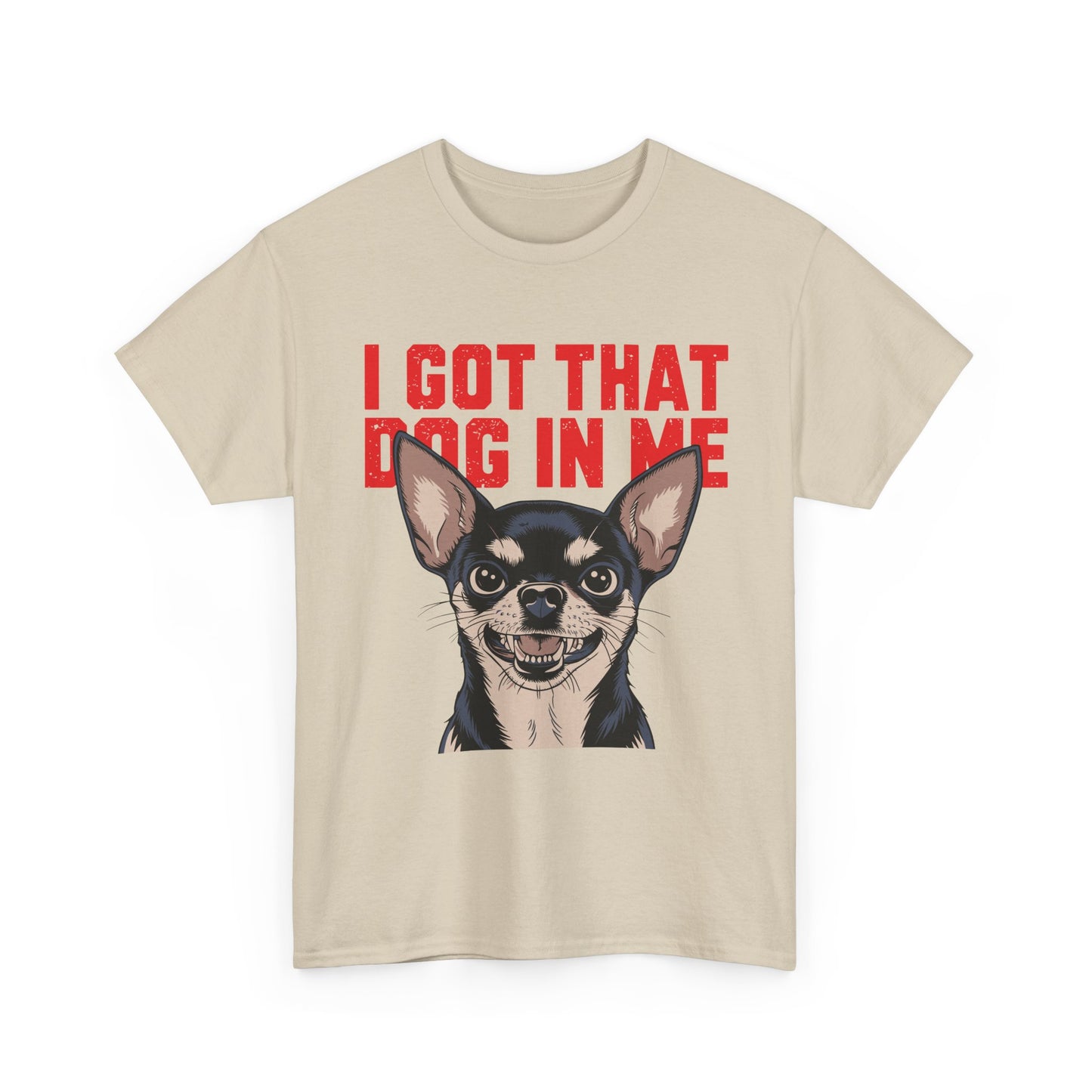 I Got That Dog In Me Chihuahua T-Shirt