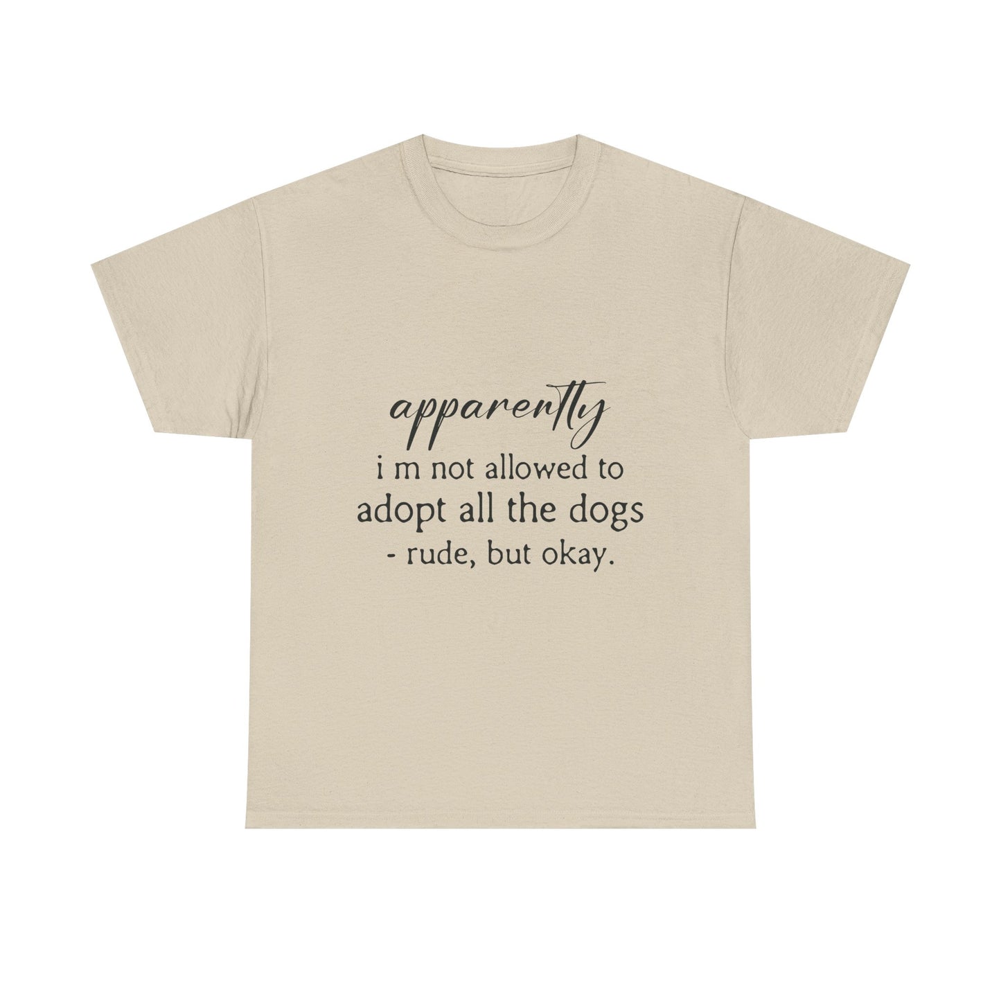 Dog Lover T‑Shirt – "apparently i’m not allowed to adopt all the dogs" Funny Rescue Tee