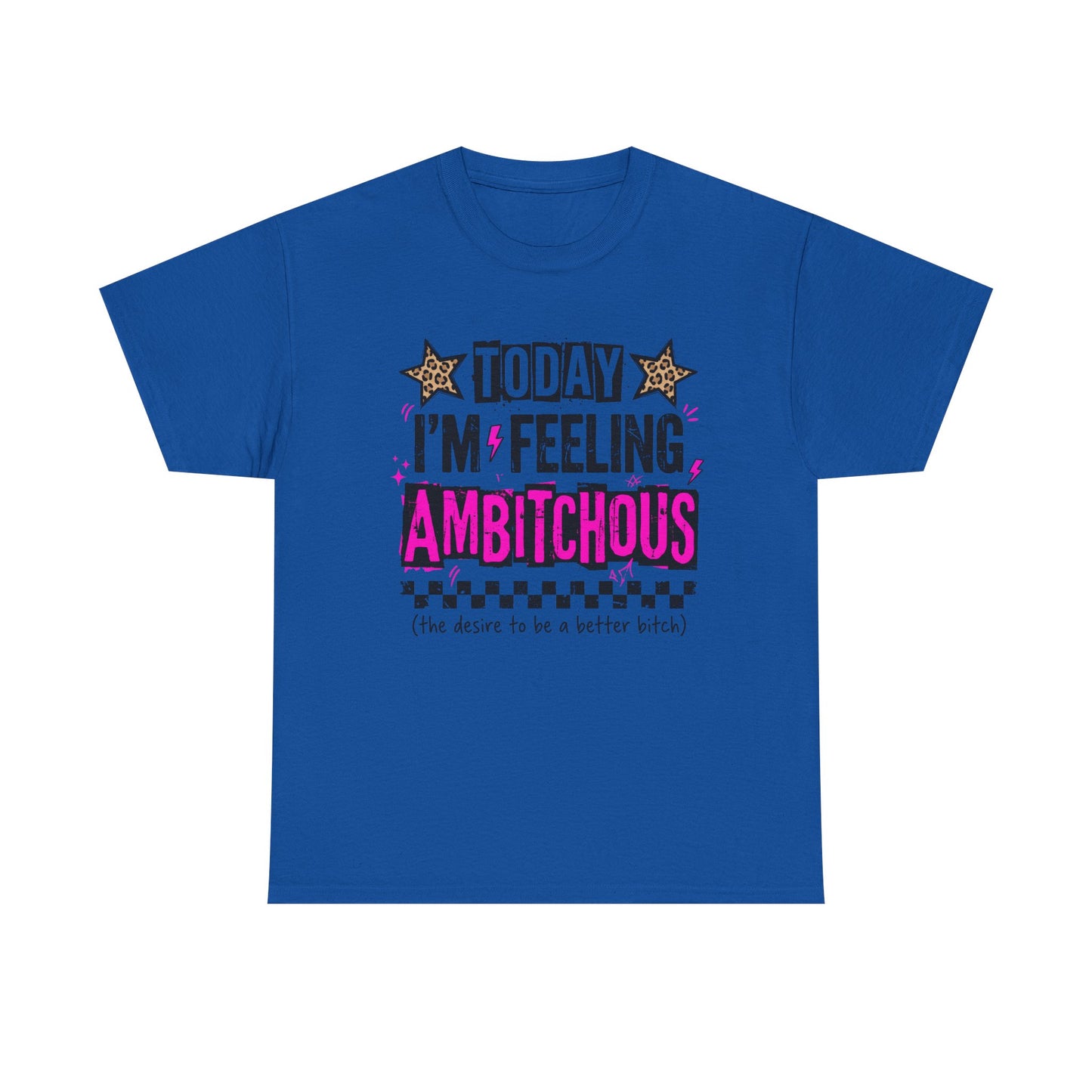 Feeling Ambitious Tee — "Today I'm Feeling Ambitious" Graphic T‑Shirt
