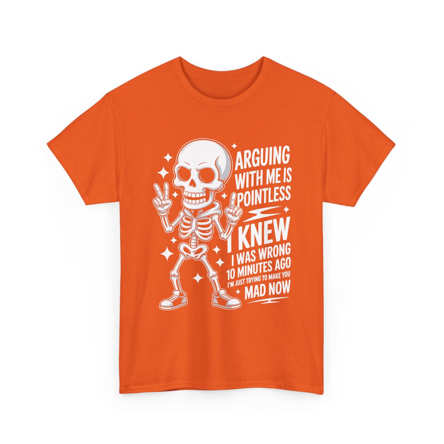 Funny Skeleton T‑Shirt — “Arguing With Me Is Pointless, I Knew I Was Wrong 10 Minutes Ago”