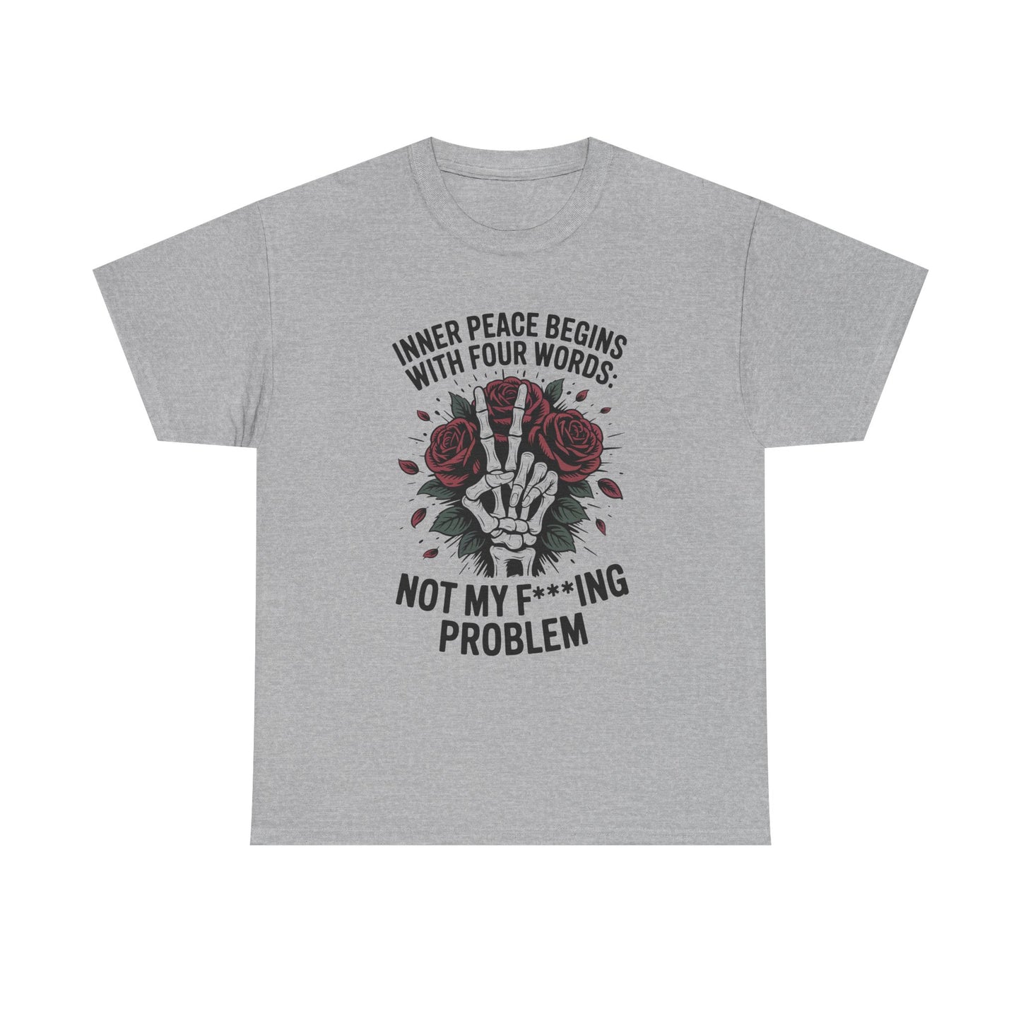Graphic Tee — "Inner Peace Begins With Four Words: Not My F***ing Problem" Skeleton & Rose T-Shirt