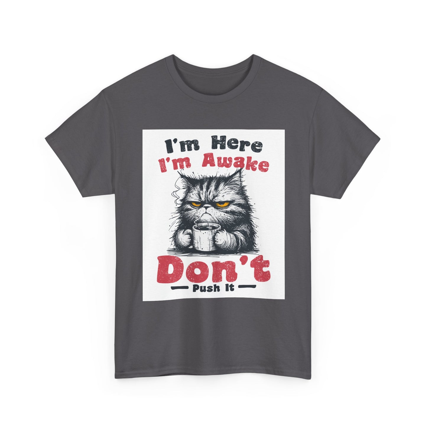 Funny Cat T-Shirt "I'm Here I'm Awake Don’t Push It" - Grumpy Cat Graphic Tee