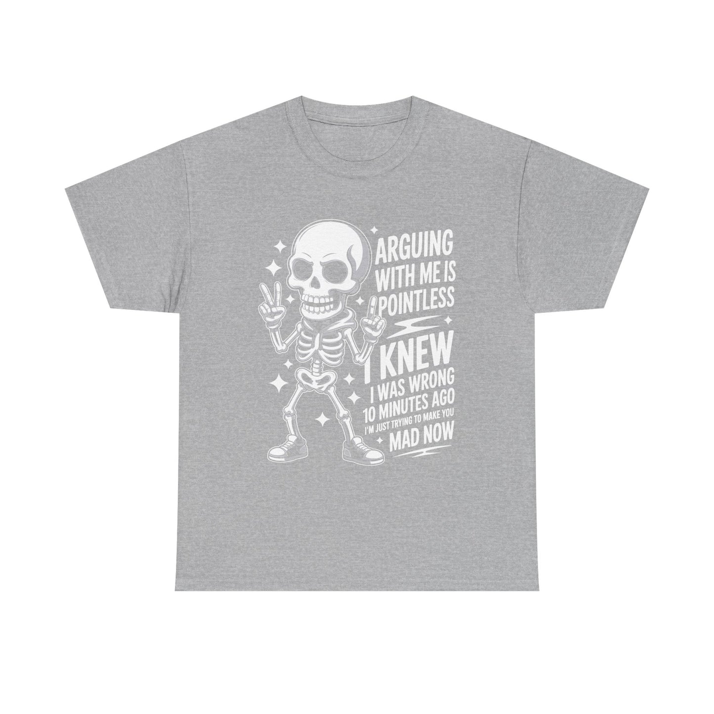 Funny Skeleton T‑Shirt — “Arguing With Me Is Pointless, I Knew I Was Wrong 10 Minutes Ago”