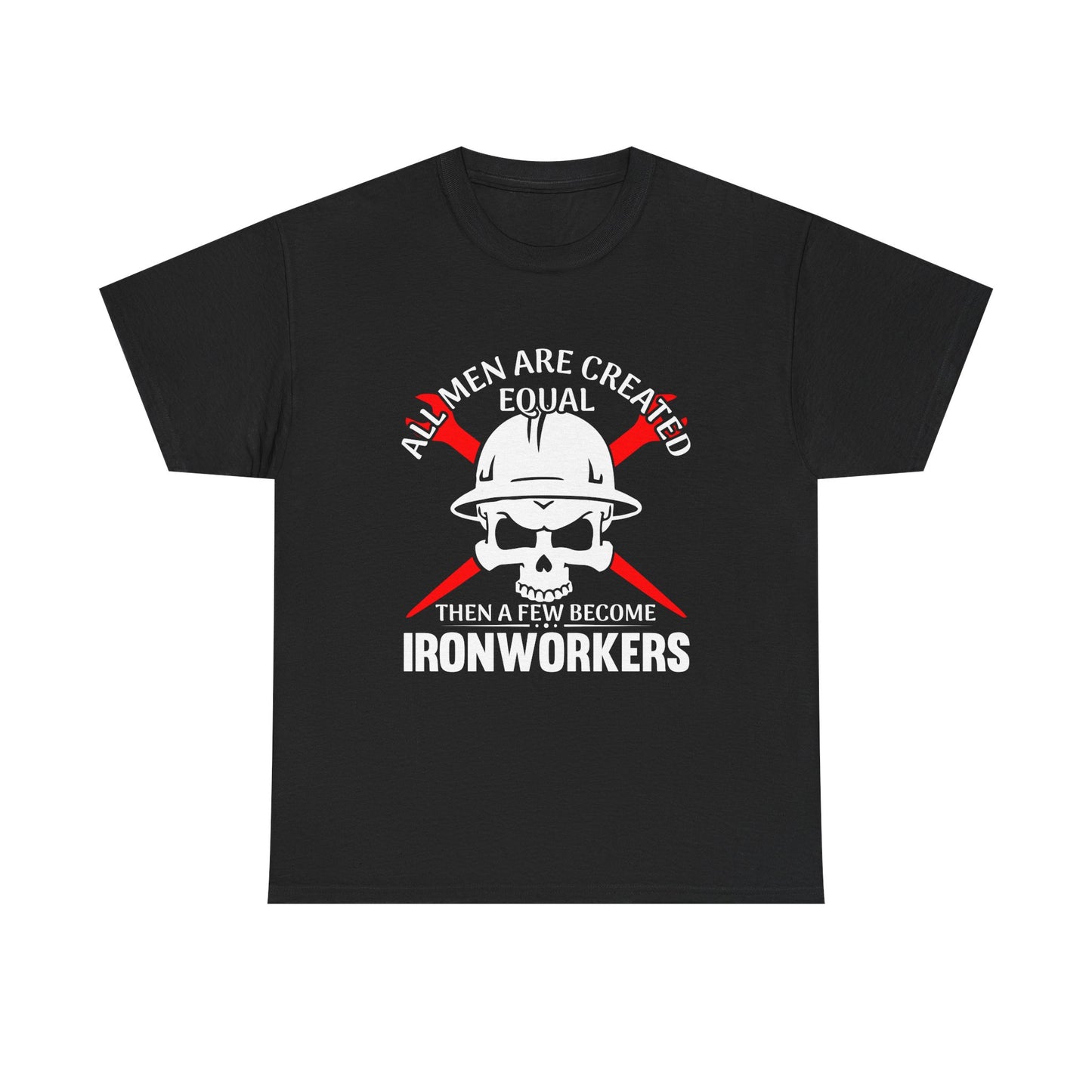 Ironworkers Skull T-Shirt – "All Men Are Created Equal Then A Few Become Ironworkers" Construction Crew Tee