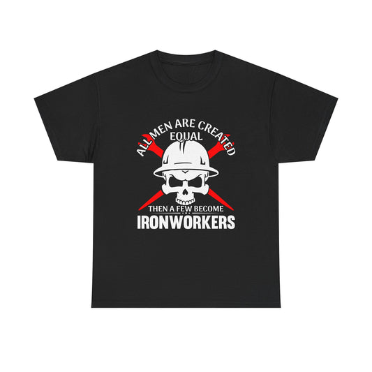 Ironworkers Skull T-Shirt – "All Men Are Created Equal Then A Few Become Ironworkers" Construction Crew Tee