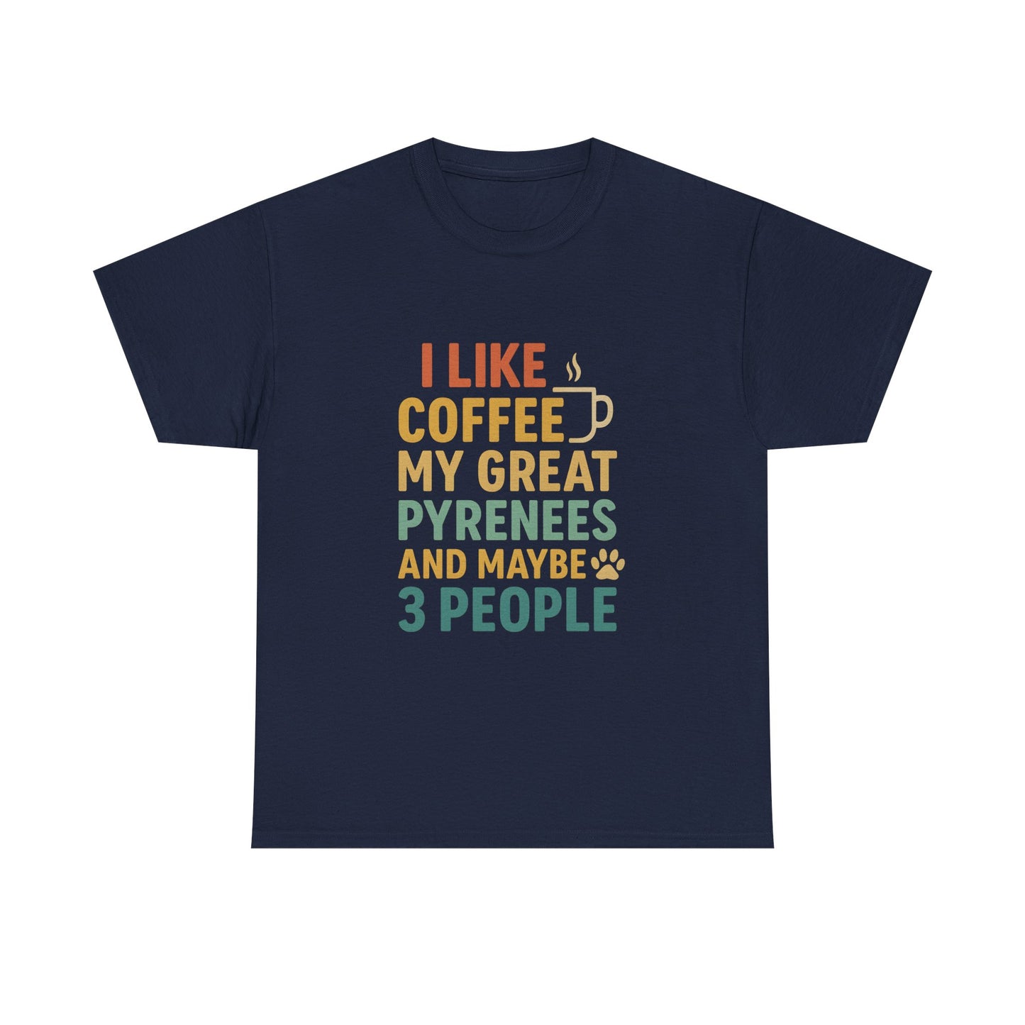 T‑Shirt — "I Like Coffee, My Great Pyrenees and Maybe 3 People" Funny Dog Lover Tee