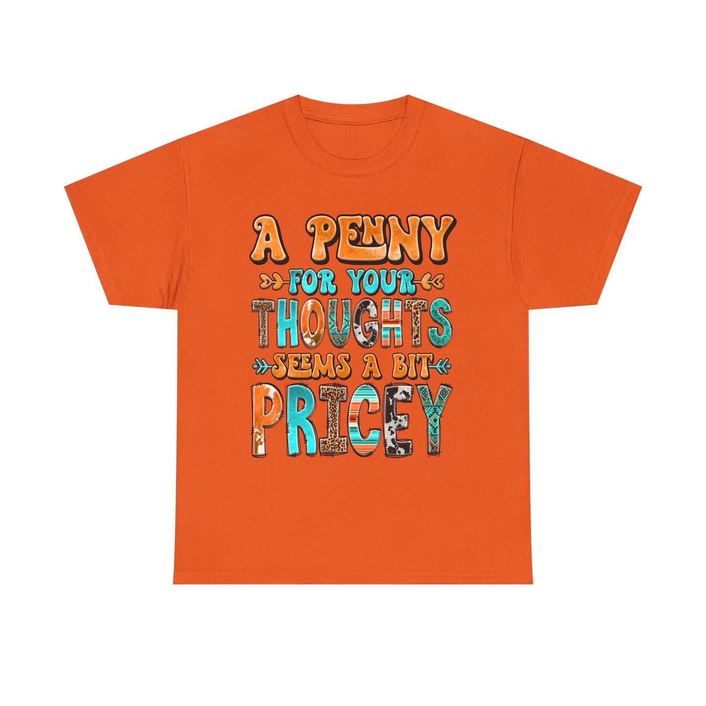 T-Shirt — "A Penny For Your Thoughts Seems A Bit Pricey" Graphic Tee