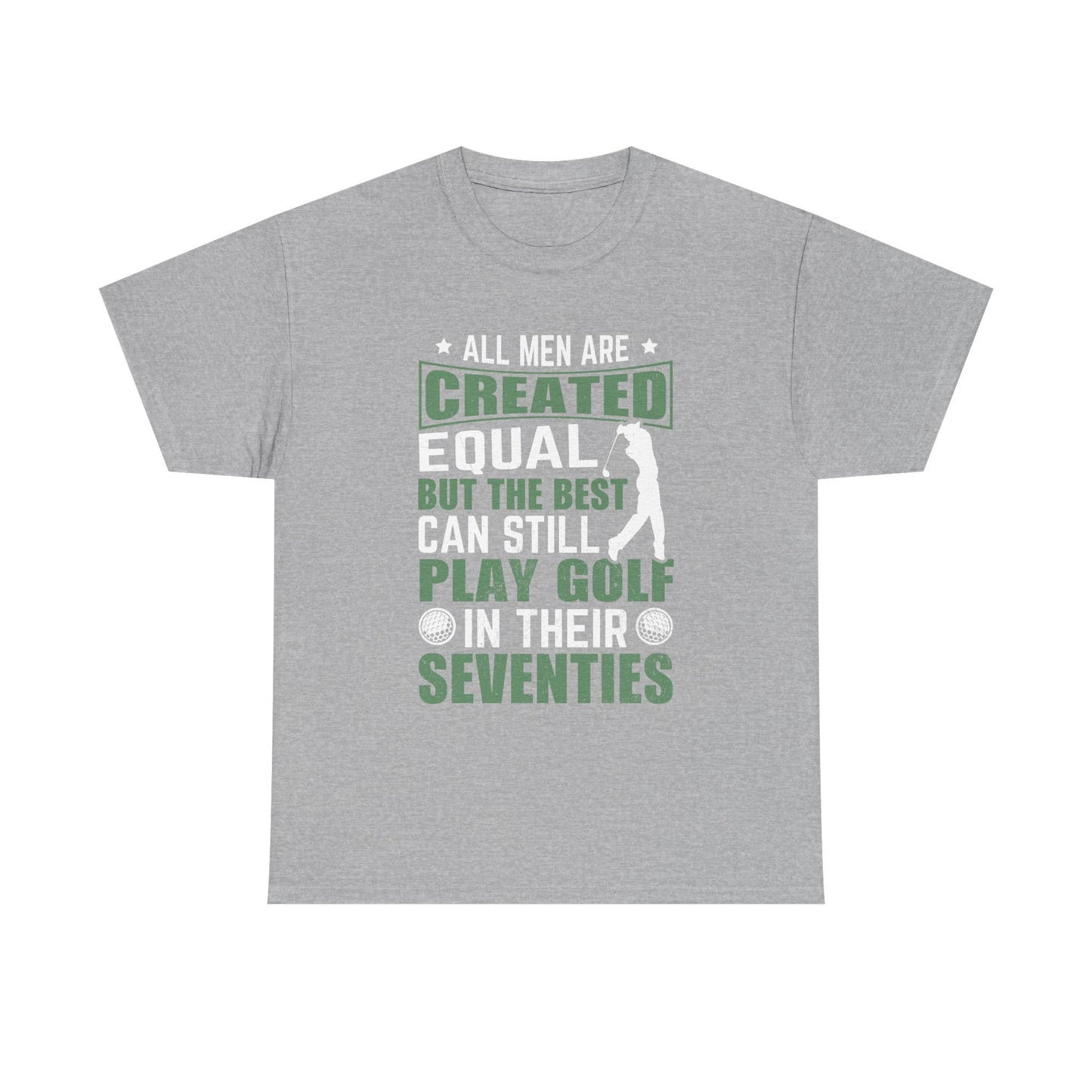 Golf Tee — "All Men Are Created Equal But The Best Can Still Play Golf In Their Seventies" Vintage-Style Shirt