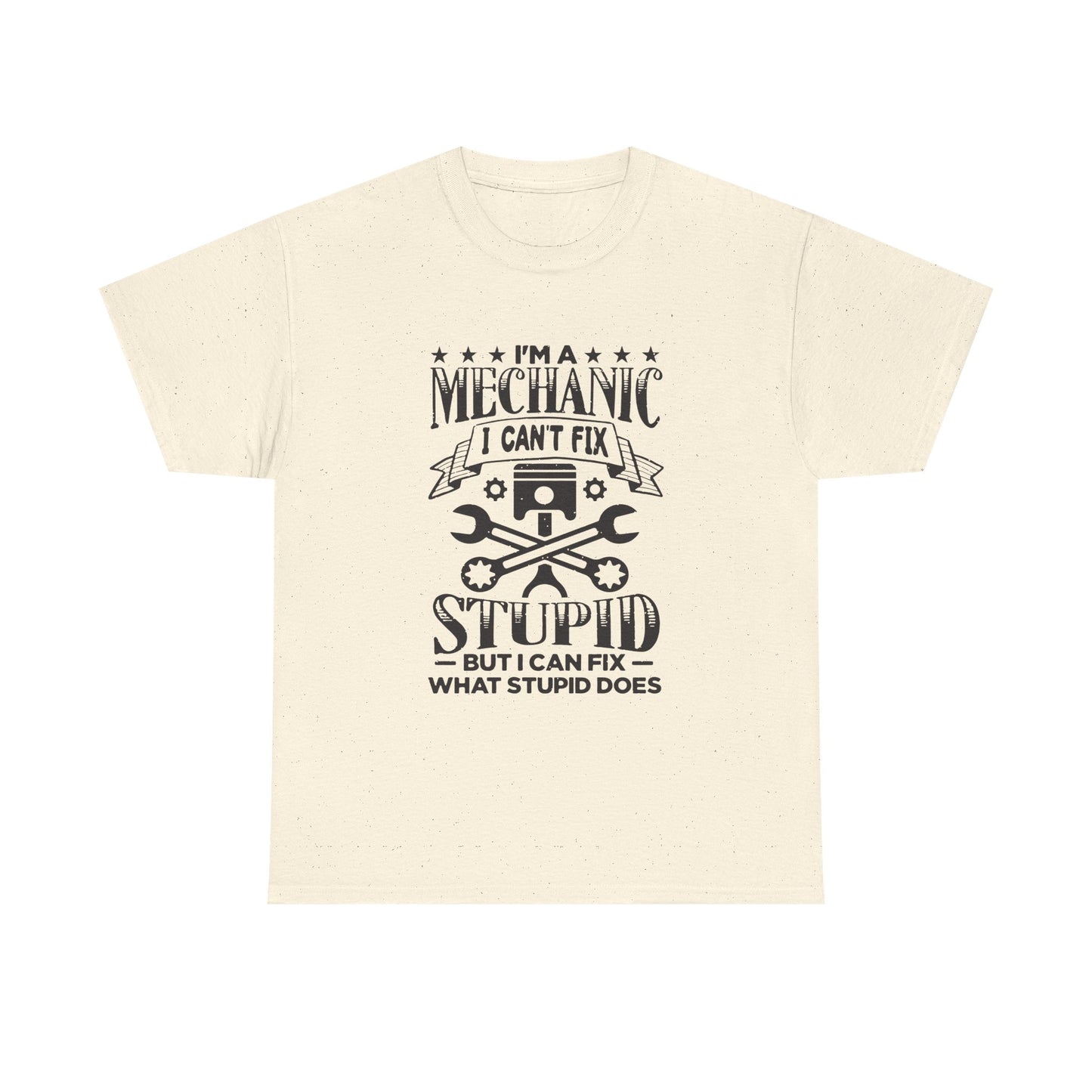 Mechanic T-Shirt - "I Can't Fix Stupid But I Can Fix What Stupid Does" Funny Auto Repair Tee
