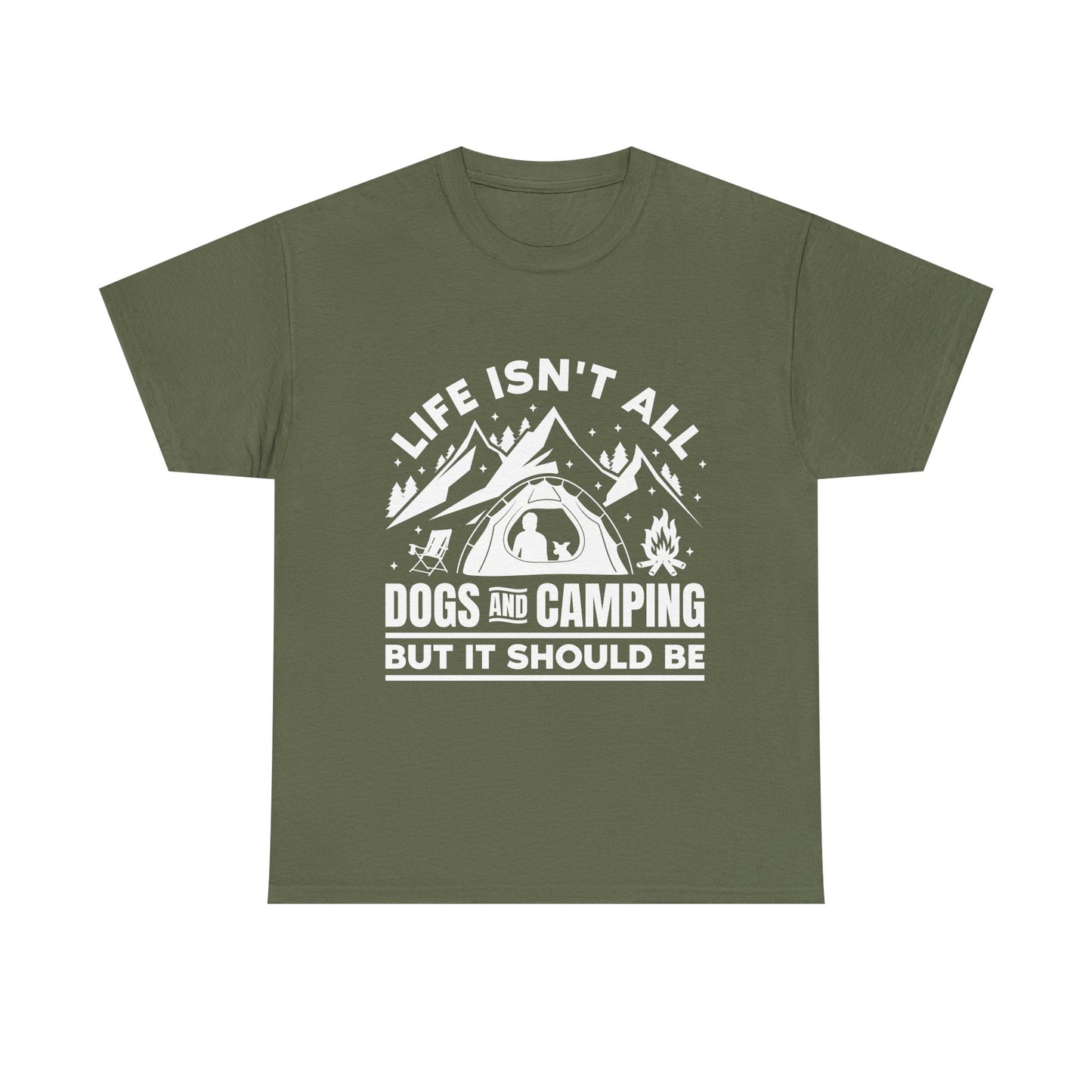 Camping Dog T-Shirt — "Life Isn’t All Dogs and Camping But It Should Be" Outdoor Tee