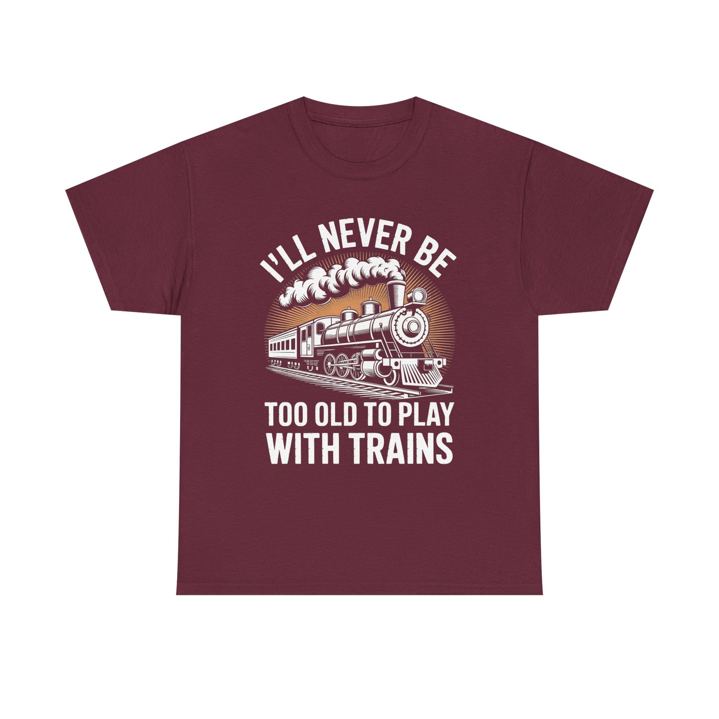 Train Lover T‑Shirt – "I'll Never Be Too Old to Play With Trains" Graphic Tee