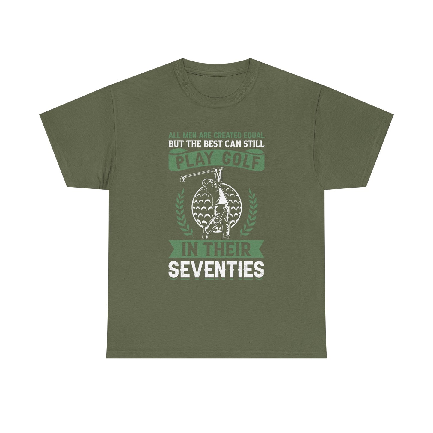 Golf Shirt - "All Men Are Created Equal But The Best Can Still Play Golf In Their Seventies" Tee