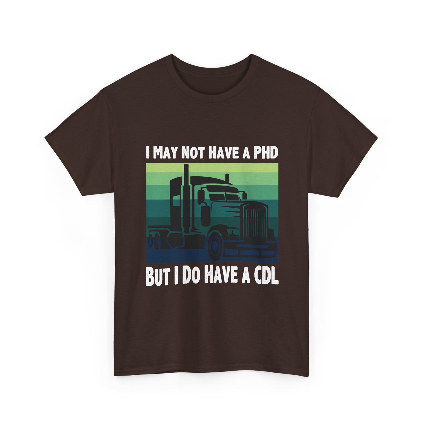 CDL Trucker T-Shirt — "I May Not Have a PhD But I Do Have a CDL" Retro Semi Truck Tee