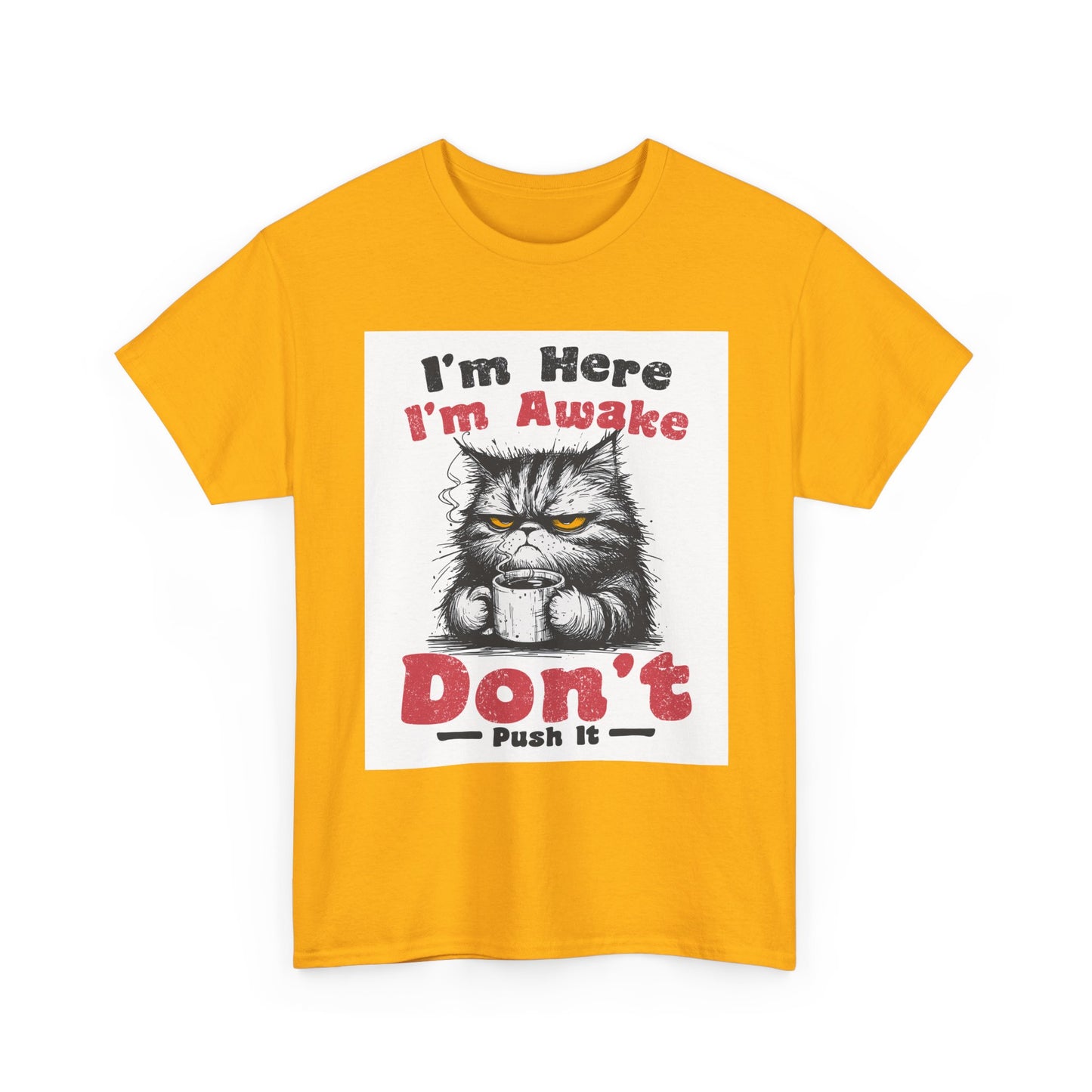 Funny Cat T-Shirt "I'm Here I'm Awake Don’t Push It" - Grumpy Cat Graphic Tee