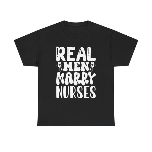 Real Men Marry Nurses T-Shirt — Funny Nurse Pride Tee for Husbands & Partners