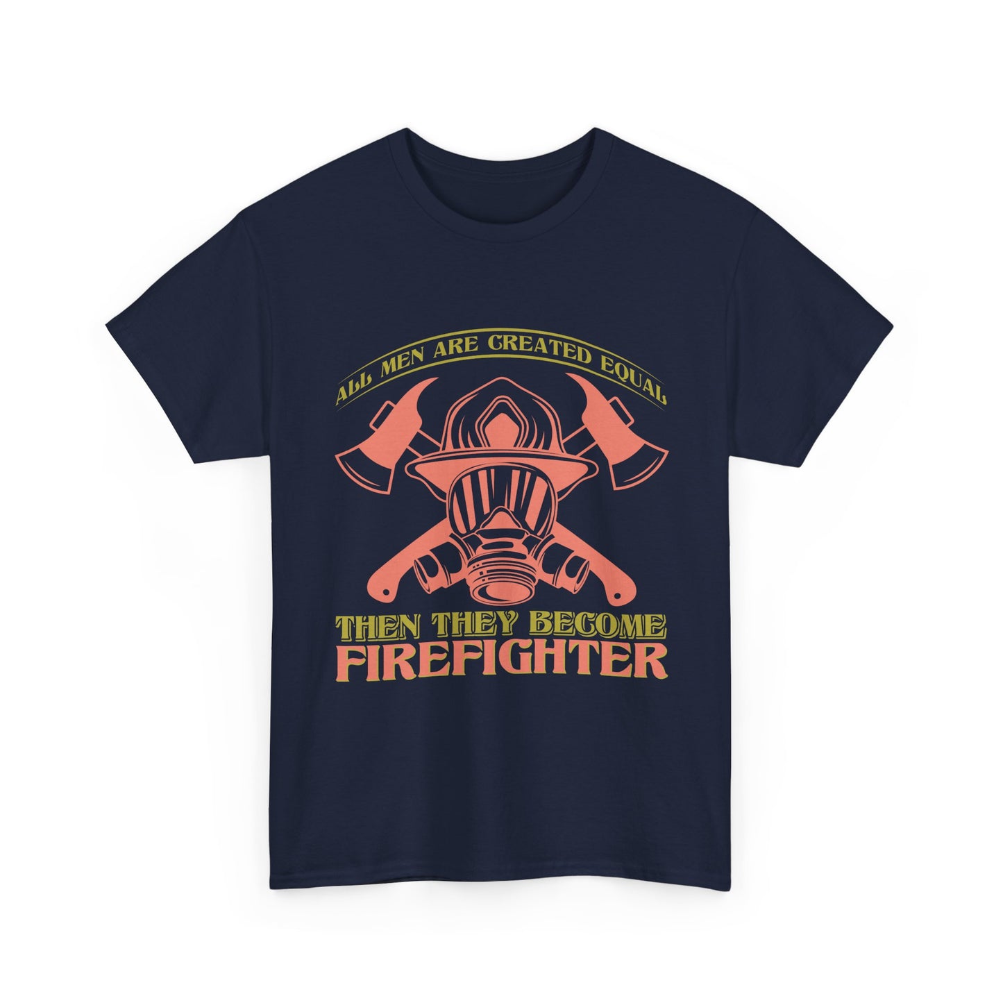 Firefighter Helmet T-Shirt — "Some Men Are Created For It, Then They Become Firefighter" Tribute Tee