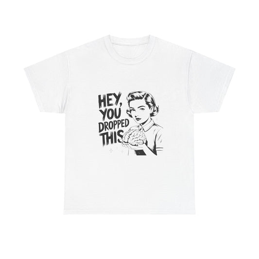 T-Shirt — "Hey, You Dropped This" Brain Vintage Retro Graphic Tee