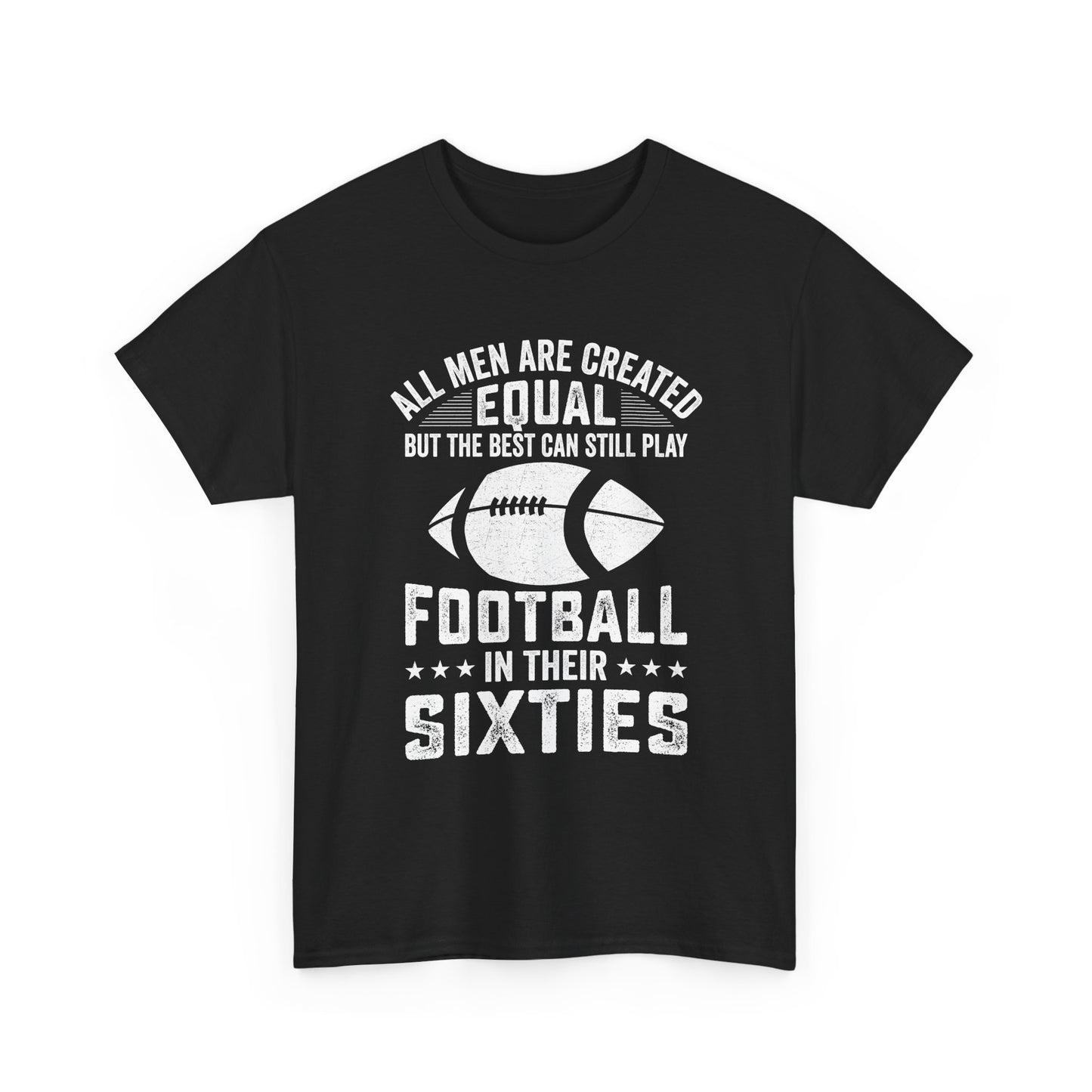 Football in Their Sixties T-Shirt — 'All Men Are Created Equal But The Best Can Still Play Football in Their Sixties' Vintage Dad Tee
