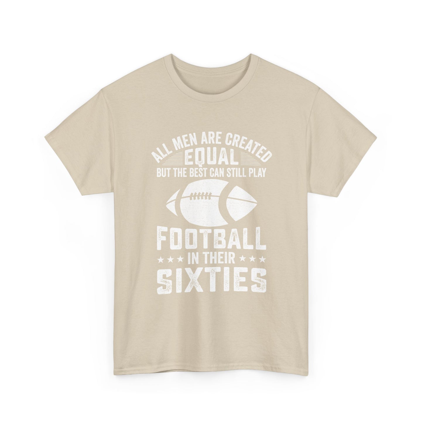 Football in Their Sixties T-Shirt — 'All Men Are Created Equal But The Best Can Still Play Football in Their Sixties' Vintage Dad Tee