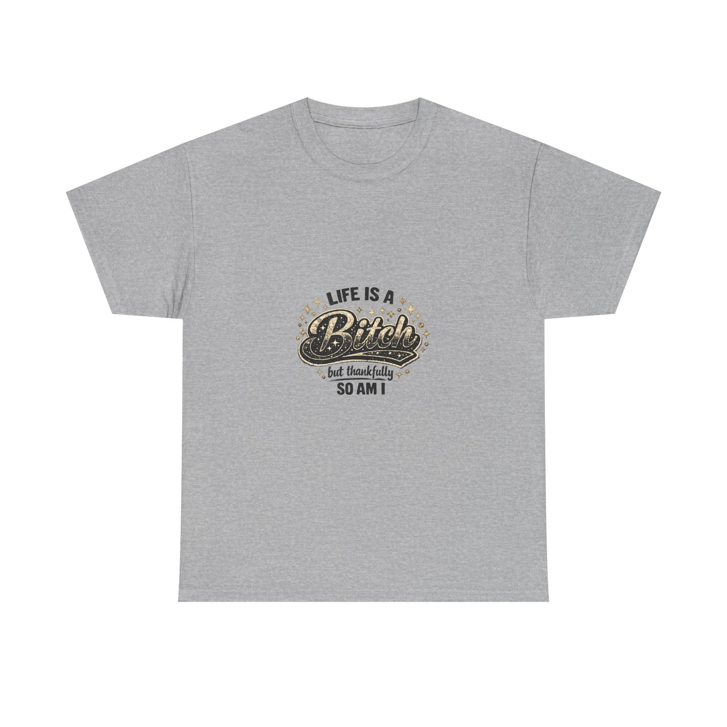 Graphic Tee — "Life Is a Bitch But Thankfully So Am I" Retro Statement T-Shirt