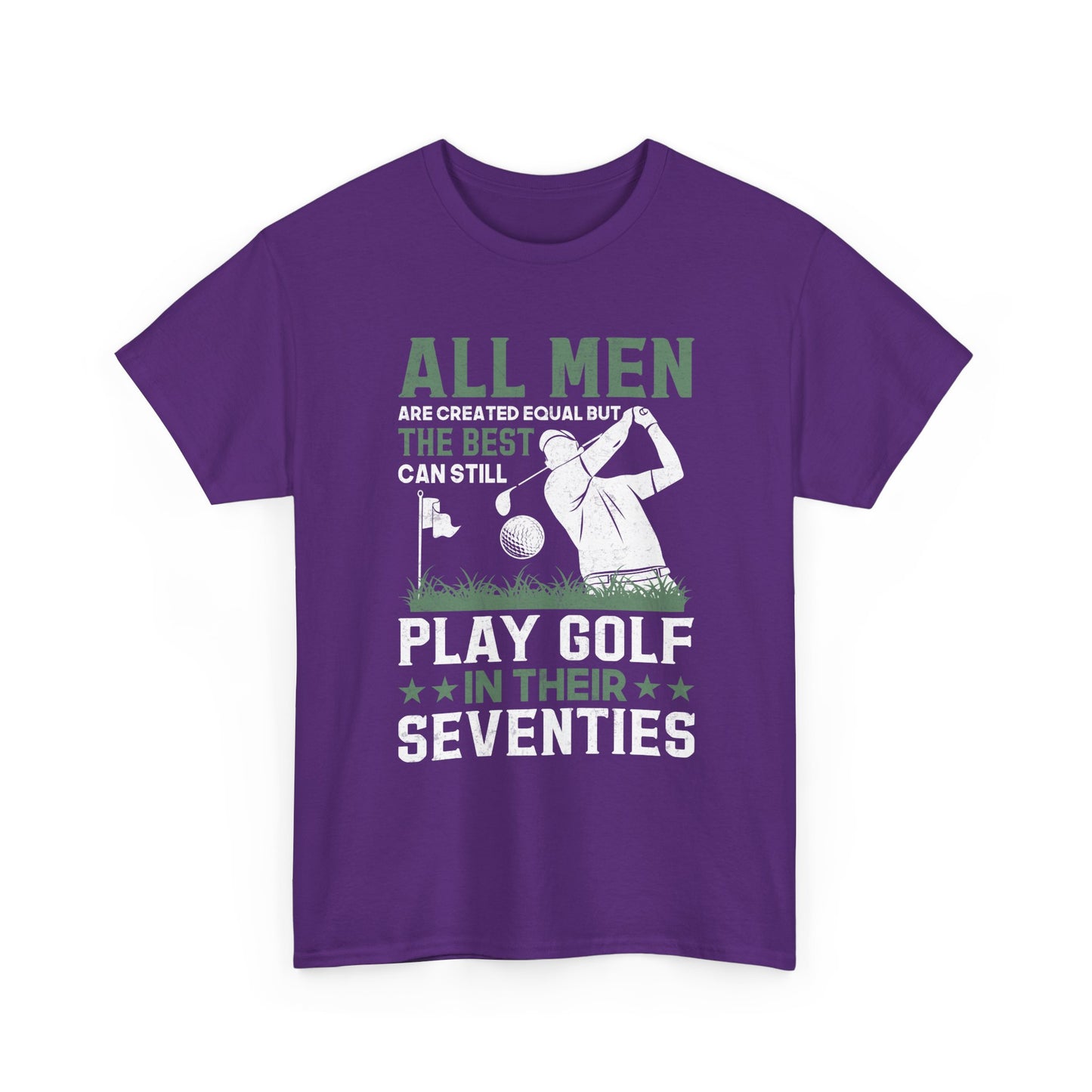 Golf Shirt for Men 70s: "All Men Are Created Equal But The Best Can Still Play Golf In Their Seventies" Tee