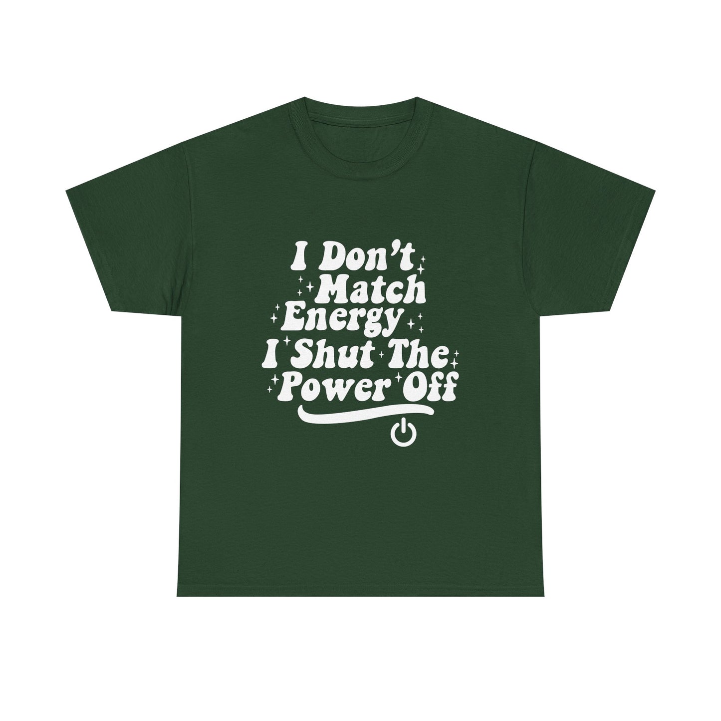 T-Shirt — "I Don't Match Energy, I Shut The Power Off" Graphic Tee
