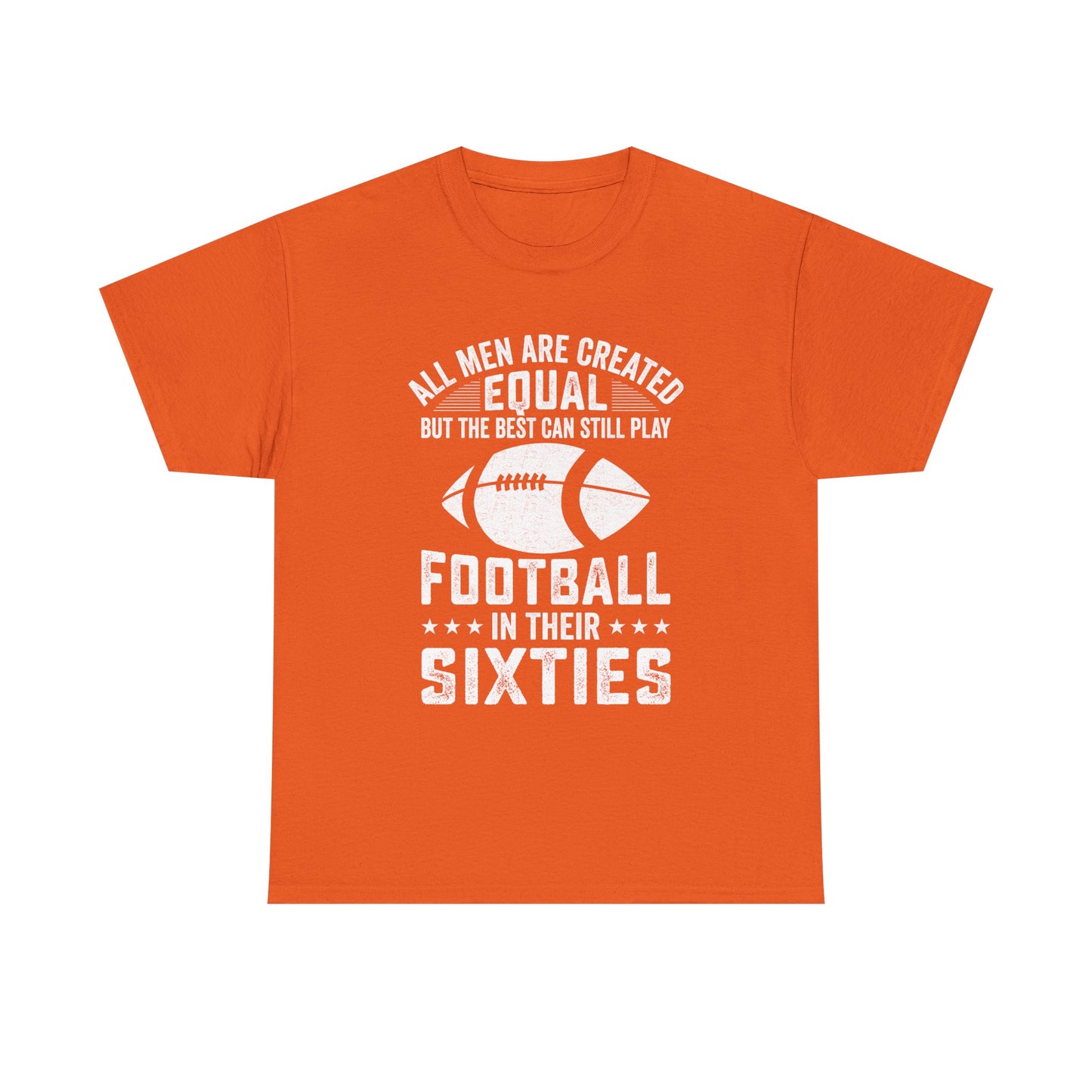 Football in Their Sixties T-Shirt — 'All Men Are Created Equal But The Best Can Still Play Football in Their Sixties' Vintage Dad Tee