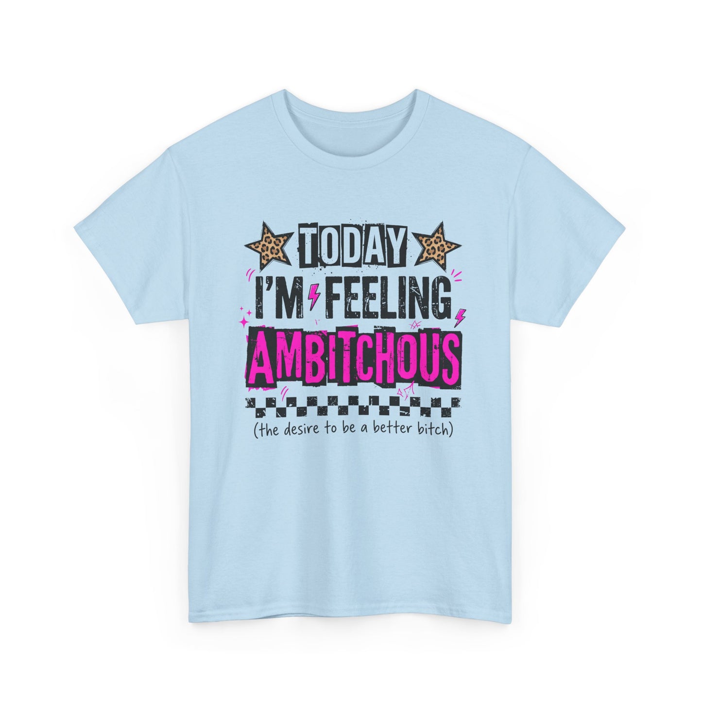 Feeling Ambitious Tee — "Today I'm Feeling Ambitious" Graphic T‑Shirt