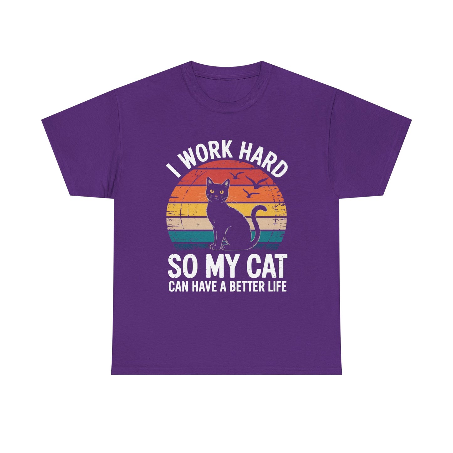 I Work Hard So My Cat Can Have a Better Life T-Shirt