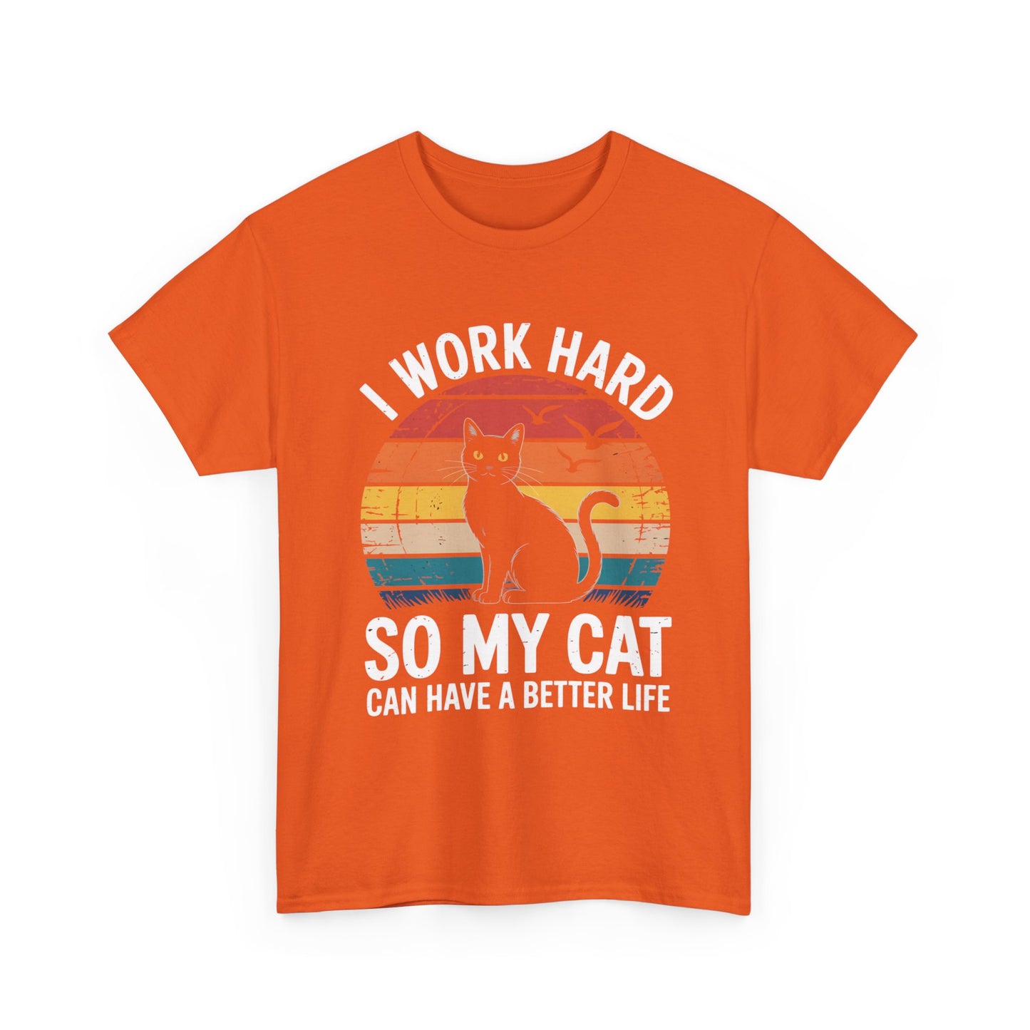 I Work Hard So My Cat Can Have a Better Life T-Shirt