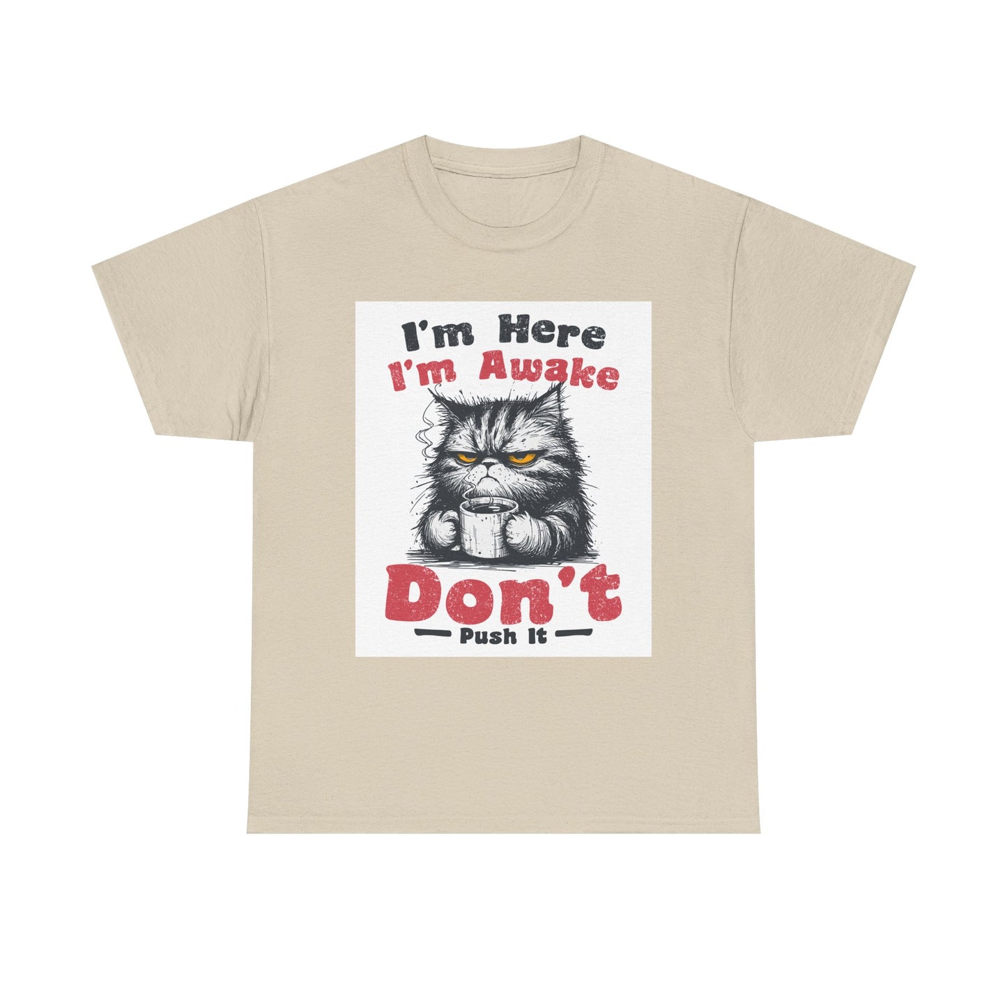Funny Cat T-Shirt "I'm Here I'm Awake Don’t Push It" - Grumpy Cat Graphic Tee