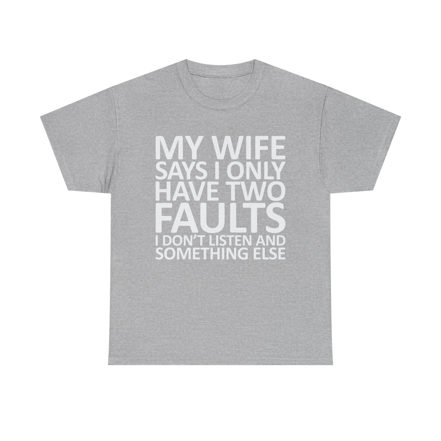 Funny Tee — “My Wife Says I Only Have Two Faults” Humorous Husband Shirt