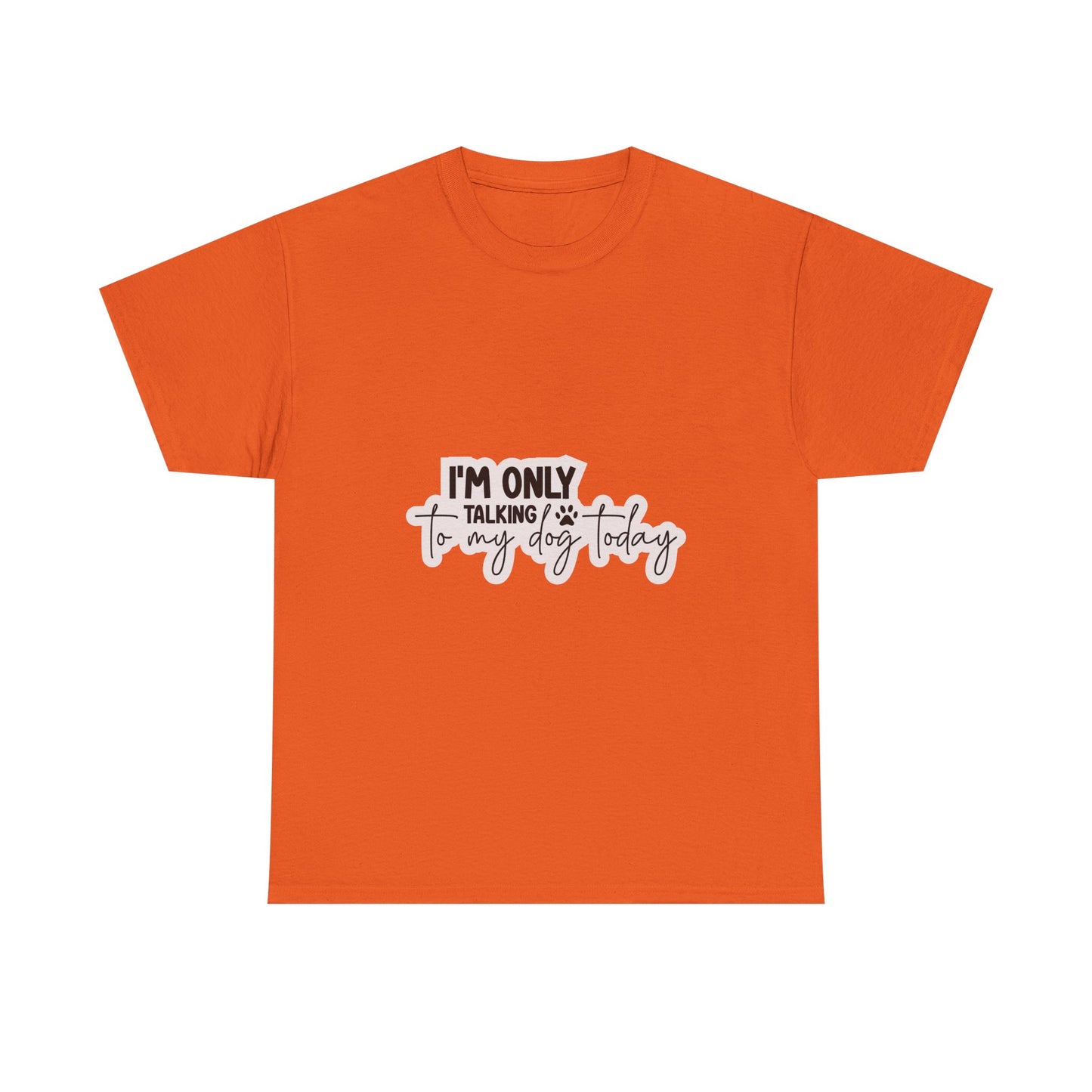 Dog Lover T-Shirt — "I'm Only Talking to My Dog Today" Graphic Tee