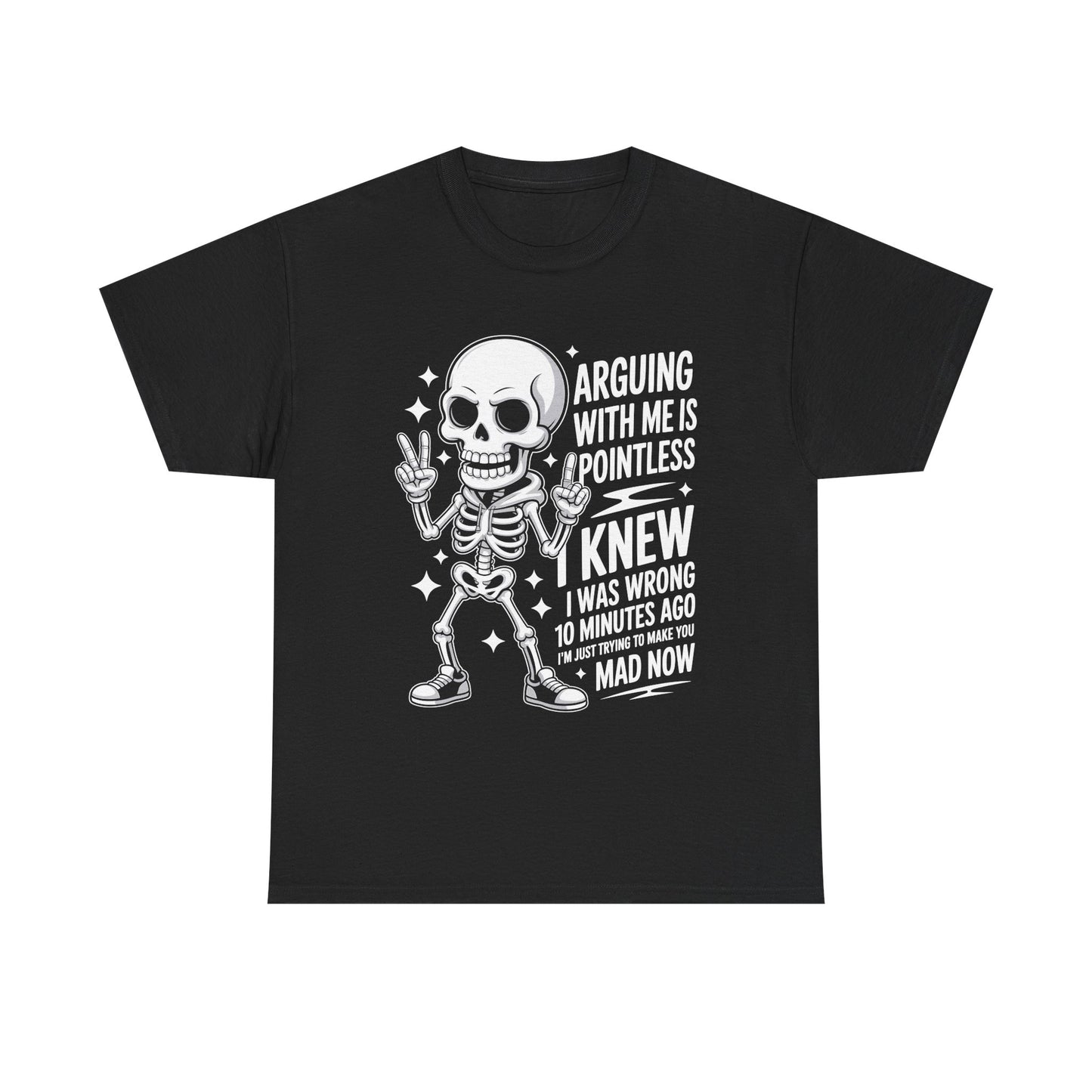 Funny Skeleton T‑Shirt — “Arguing With Me Is Pointless, I Knew I Was Wrong 10 Minutes Ago”