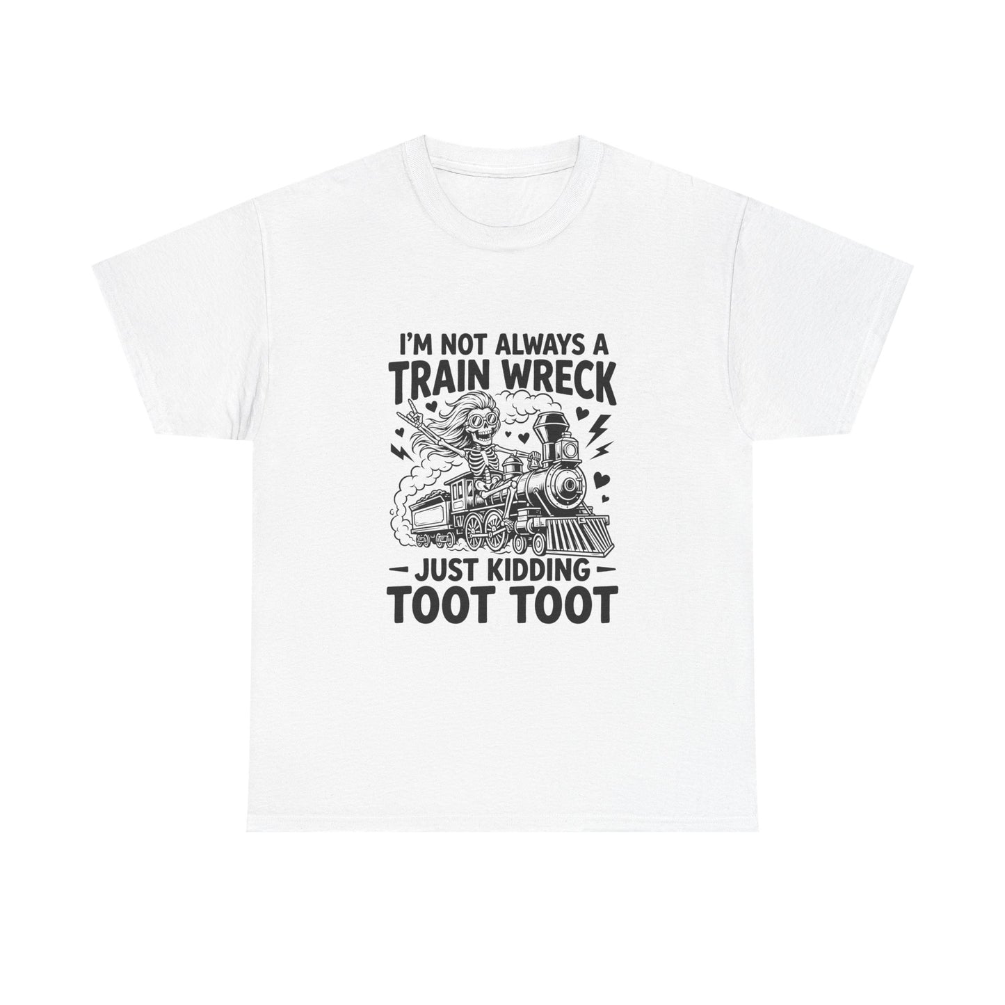 I'm Not Always A Train Wreck T-Shirt — Funny 'Just Kidding Toot Toot' Graphic Tee