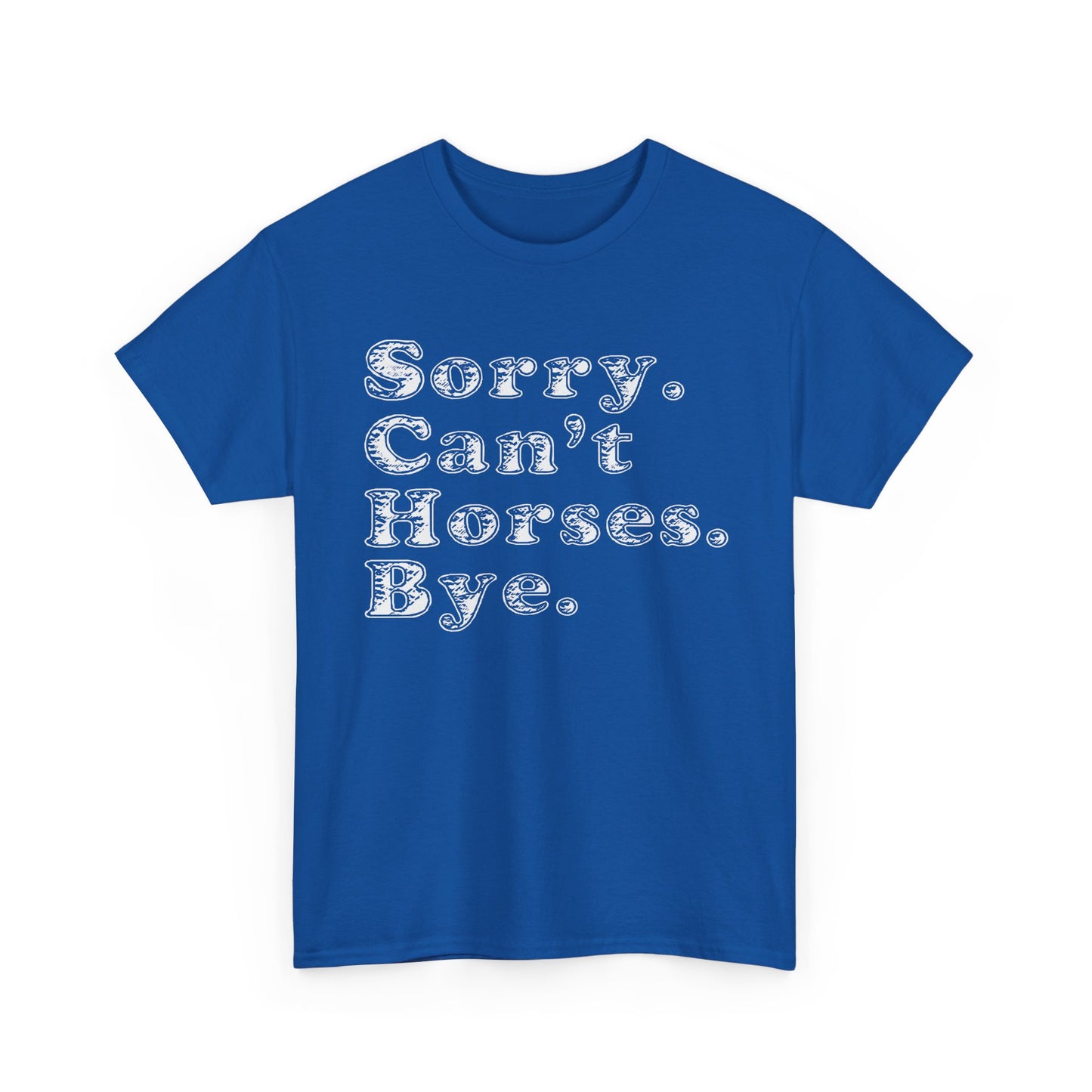 Sorry. Can't Horses. Bye. Tee — Funny Equestrian Graphic T-Shirt
