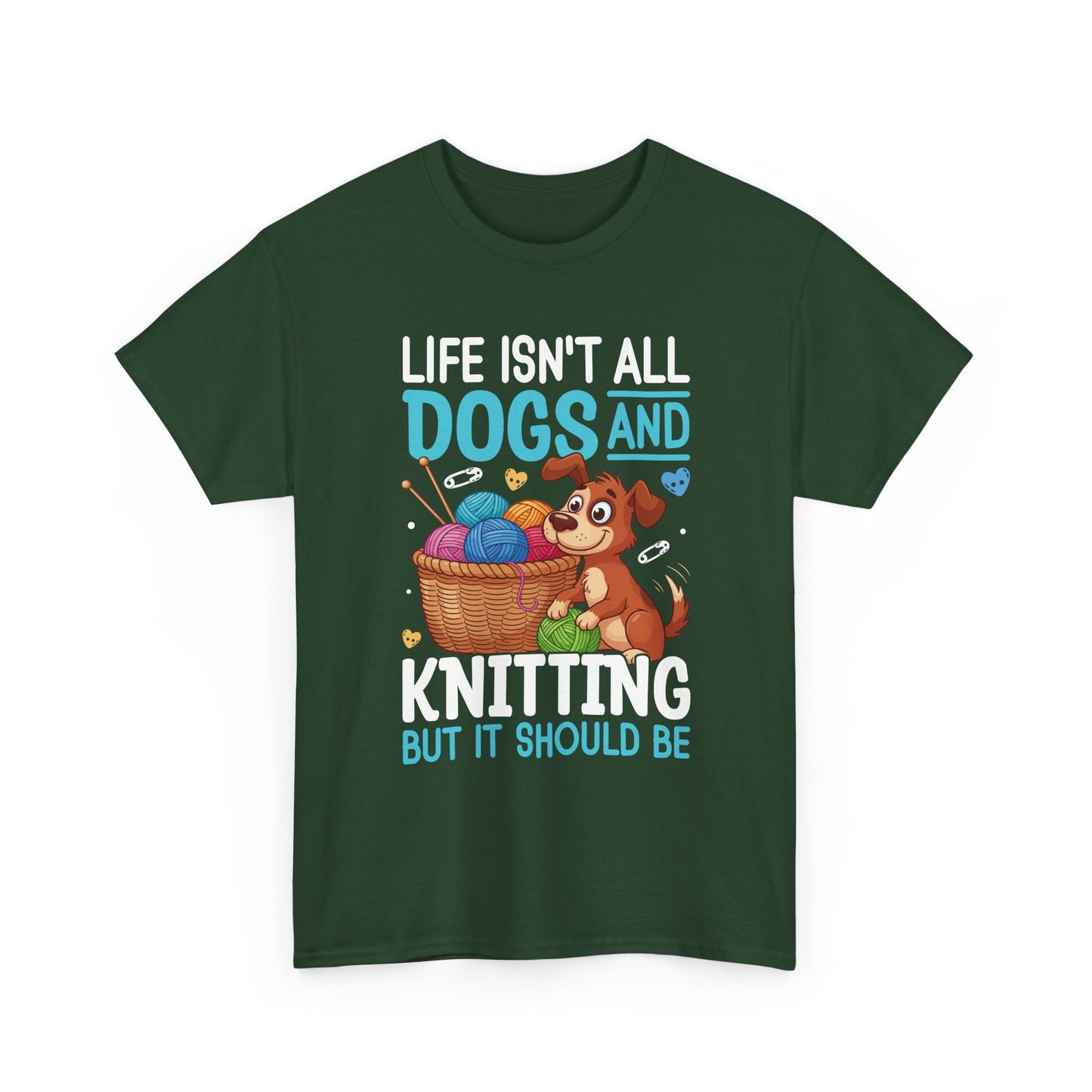 Life Isn't All Dogs and Knitting Tee