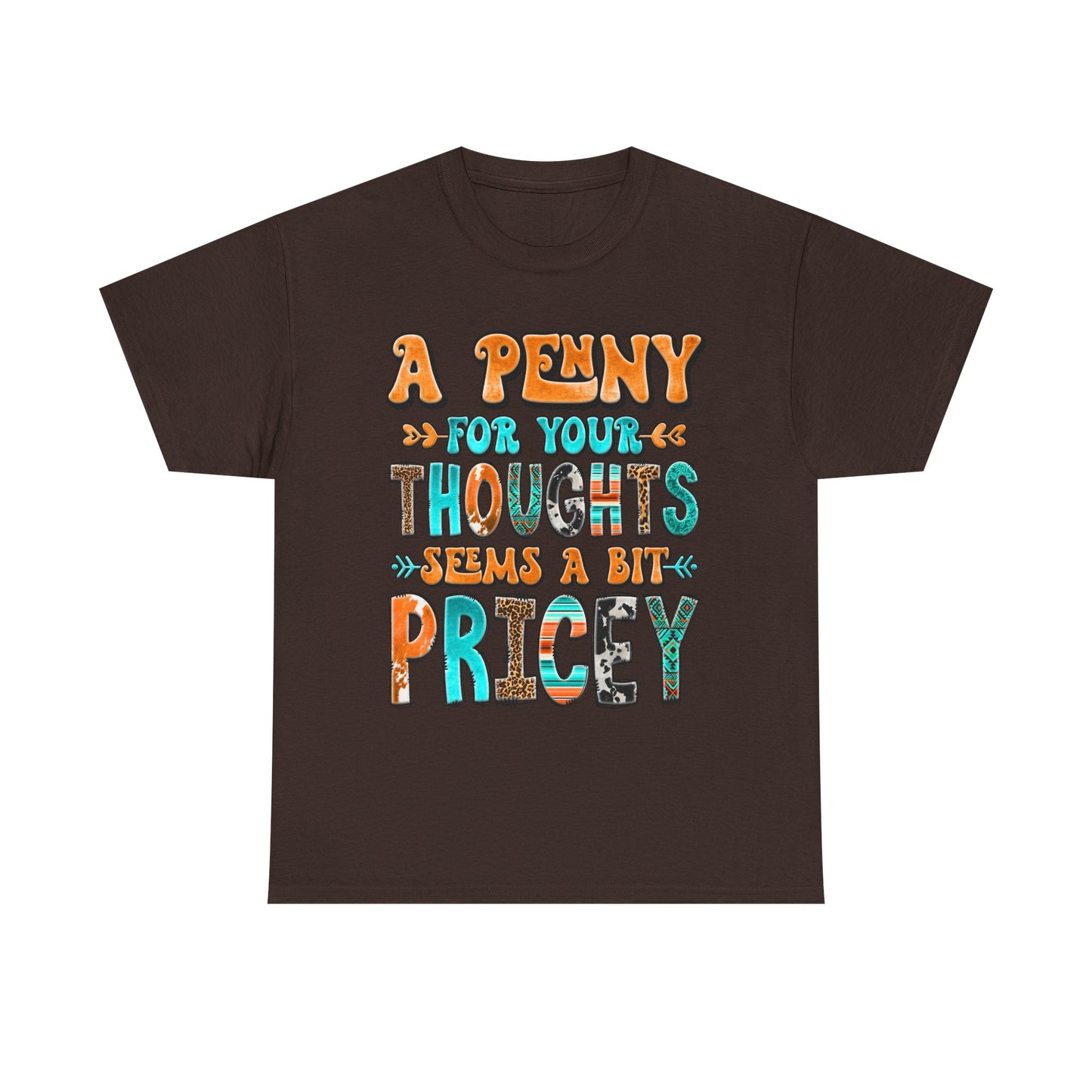 T-Shirt — "A Penny For Your Thoughts Seems A Bit Pricey" Graphic Tee